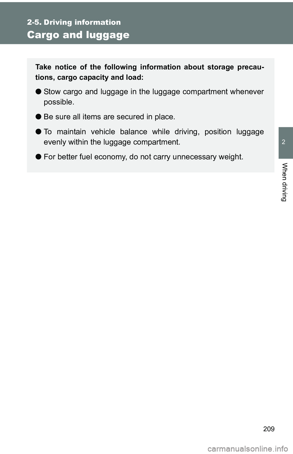TOYOTA tC 2011 Owners Manual (in English) 209
2
When driving
2-5. Driving information
Cargo and luggage
Take notice of the following information about storage precau-
tions, cargo capacity and load:
●Stow cargo and luggage in the luggage co TOYOTA tC 2011 Owners Manual (in English) 209
2
When driving
2-5. Driving information
Cargo and luggage
Take notice of the following information about storage precau-
tions, cargo capacity and load:
●Stow cargo and luggage in the luggage co