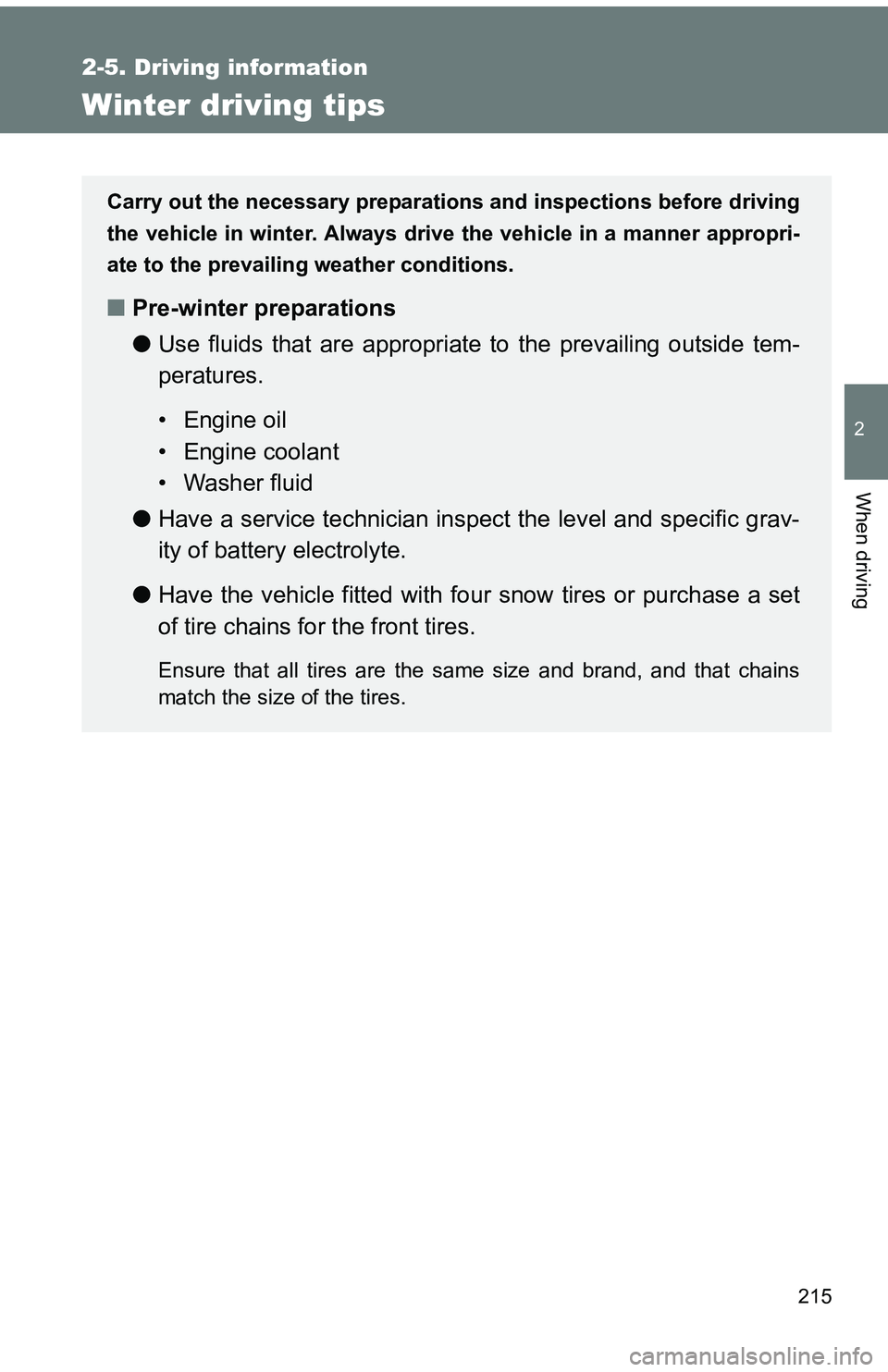 TOYOTA tC 2011 Owners Manual (in English) 215
2-5. Driving information
2
When driving
Winter driving tips
Carry out the necessary preparations and inspections before driving
the vehicle in winter. Always drive the vehicle in a manner appropri TOYOTA tC 2011 Owners Manual (in English) 215
2-5. Driving information
2
When driving
Winter driving tips
Carry out the necessary preparations and inspections before driving
the vehicle in winter. Always drive the vehicle in a manner appropri