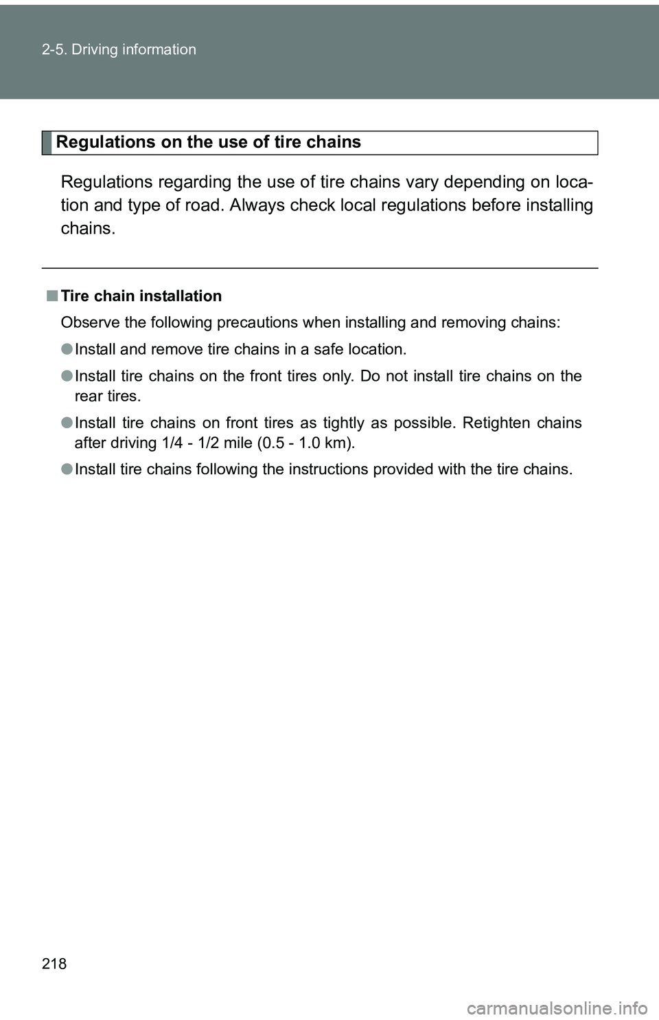 TOYOTA tC 2011  Owners Manual (in English) 218 2-5. Driving information
Regulations on the use of tire chainsRegulations regarding the use of ti re chains vary depending on loca-
tion and type of road. Always chec k local regulations before in