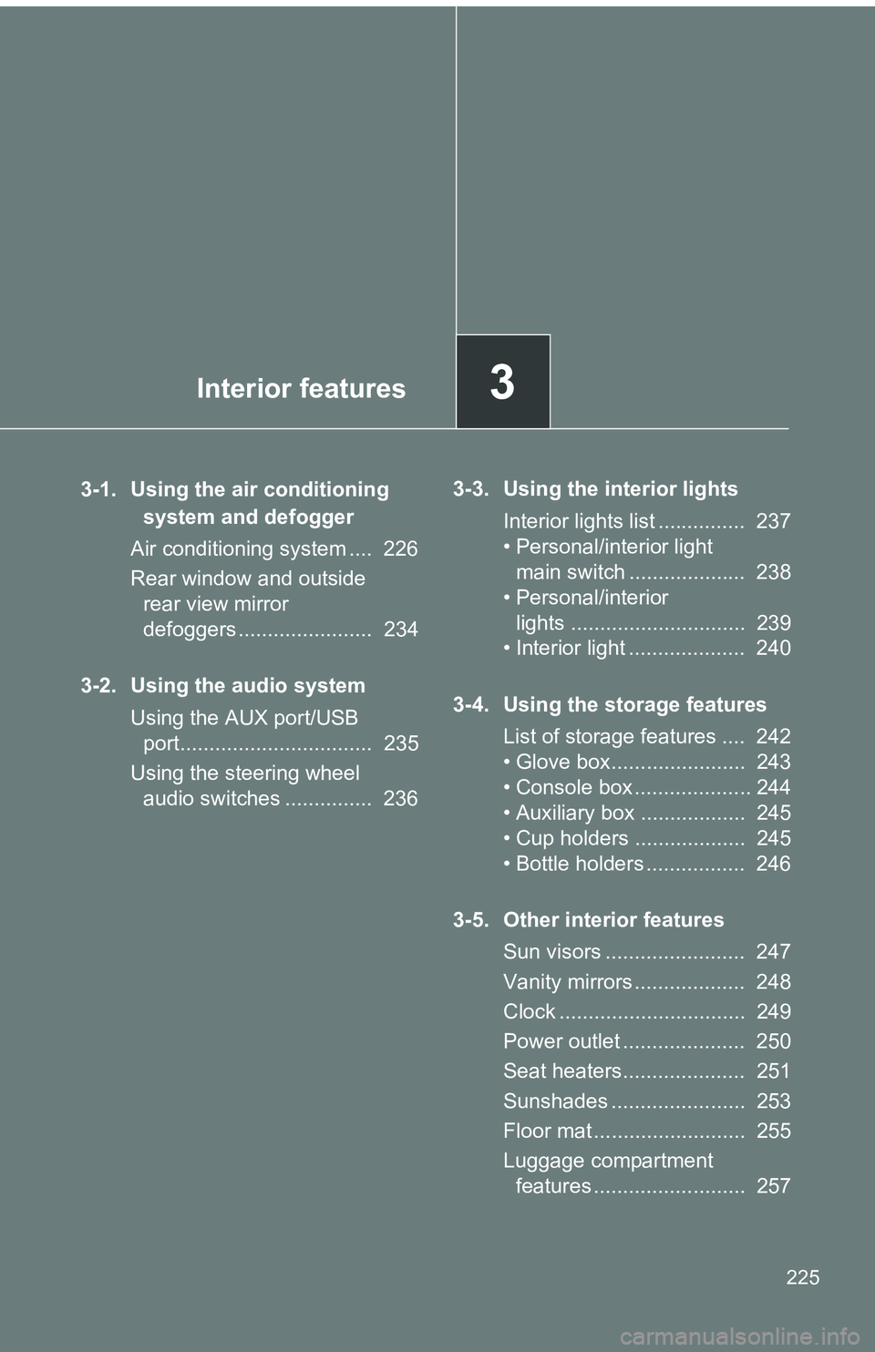 TOYOTA tC 2011 Owners Manual (in English) Interior features3
225
3-1. Using the air conditioning system and defogger
Air conditioning system .... 226
Rear window and outside rear view mirror
defoggers ....................... 234
3-2. Usin TOYOTA tC 2011 Owners Manual (in English) Interior features3
225
3-1. Using the air conditioning system and defogger
Air conditioning system .... 226
Rear window and outside rear view mirror
defoggers ....................... 234
3-2. Usin