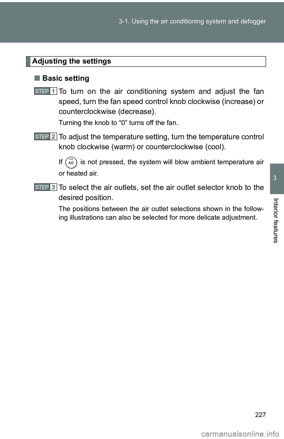 TOYOTA tC 2011 Owners Manual (in English) 227
3-1. Using the air conditioning system
and defogger
3
Interior features
Adjusting the settings
■ Basic setting
To turn on the air conditioning system and adjust the fan
speed, turn the fan spee TOYOTA tC 2011 Owners Manual (in English) 227
3-1. Using the air conditioning system
and defogger
3
Interior features
Adjusting the settings
■ Basic setting
To turn on the air conditioning system and adjust the fan
speed, turn the fan spee