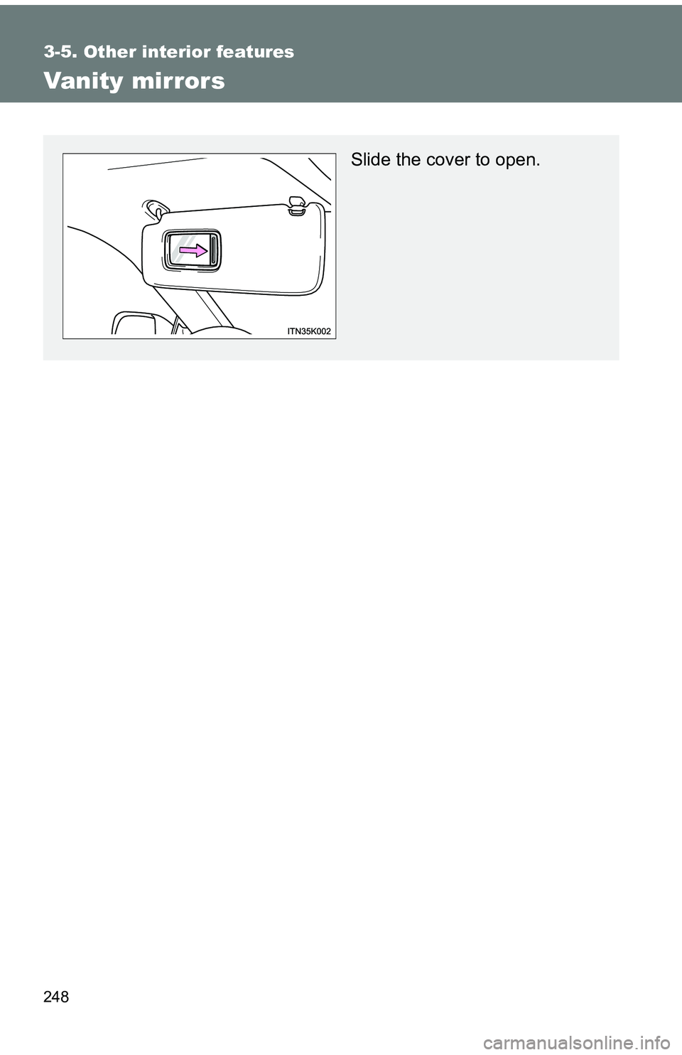 TOYOTA tC 2011  Owners Manual (in English) 248
3-5. Other interior features
Vanity mirrors
Slide the cover to open. 