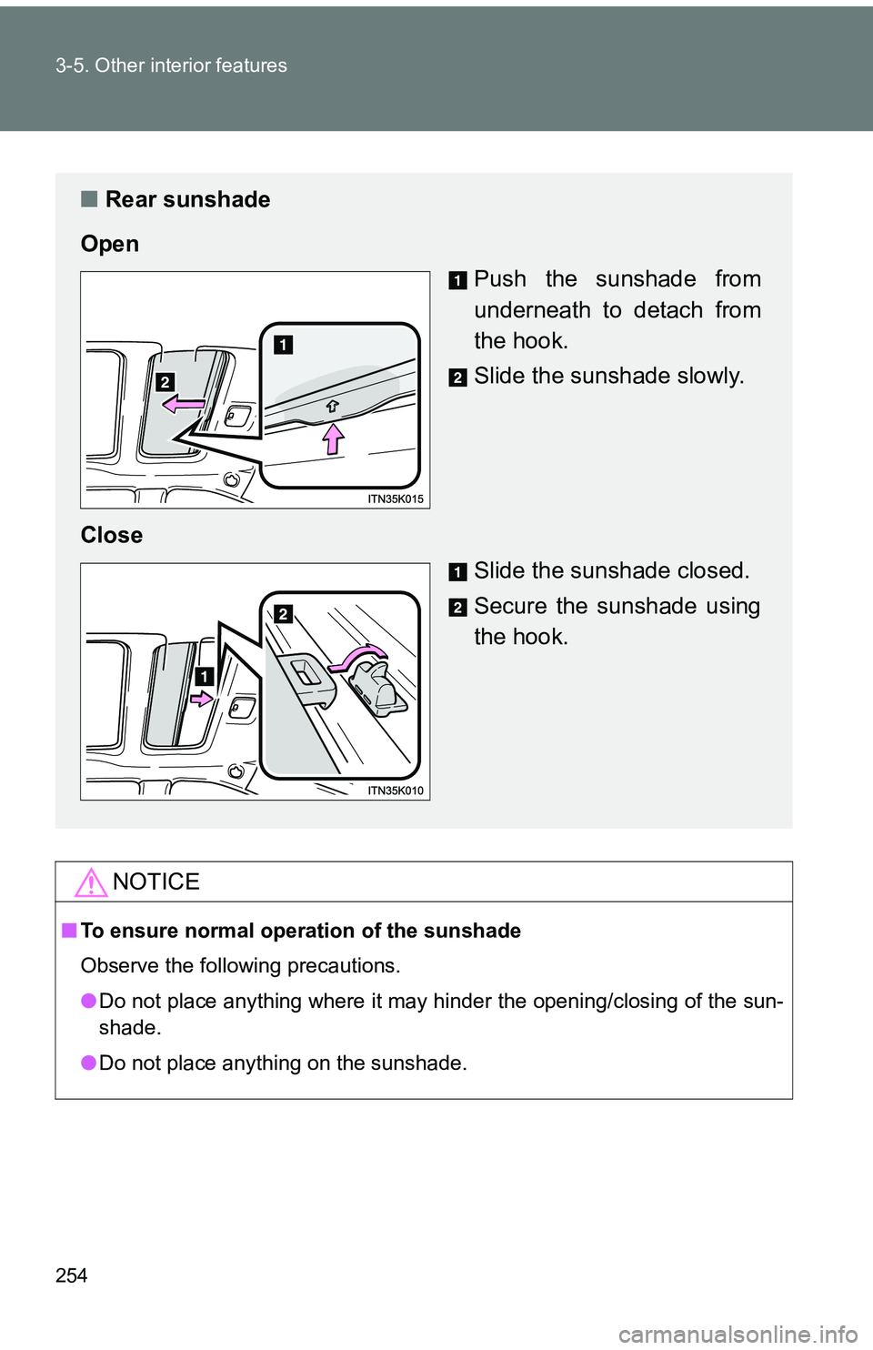 TOYOTA tC 2011  Owners Manual (in English) 254 3-5. Other interior features
NOTICE
■To ensure normal operation of the sunshade
Observe the following precautions.
●Do not place anything where it may hinder the opening/closing of the sun-
sh