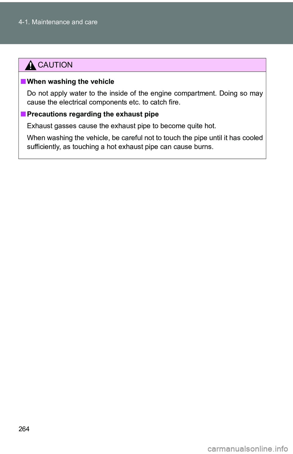 TOYOTA tC 2011  Owners Manual (in English) 264 4-1. Maintenance and care
CAUTION
■When washing the vehicle
Do not apply water to the inside of the engine compartment. Doing so may
cause the electrical components etc. to catch fire.
■ Preca