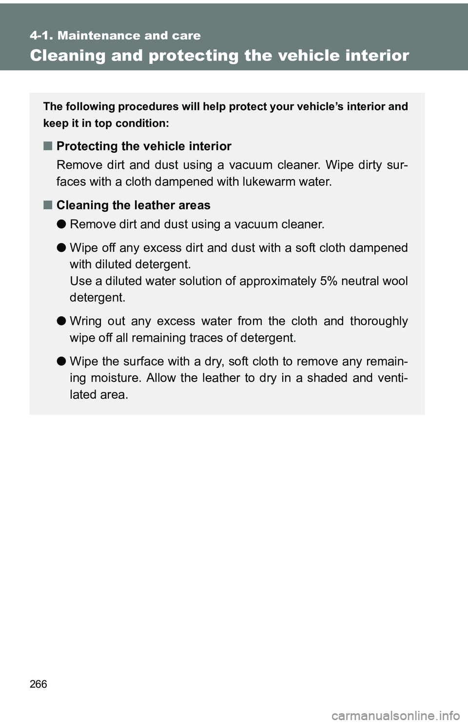 TOYOTA tC 2011  Owners Manual (in English) 266
4-1. Maintenance and care
Cleaning and protecting the vehicle interior
The following procedures will help protect your vehicle’s interior and
keep it in top condition:
■ Protecting the vehicle