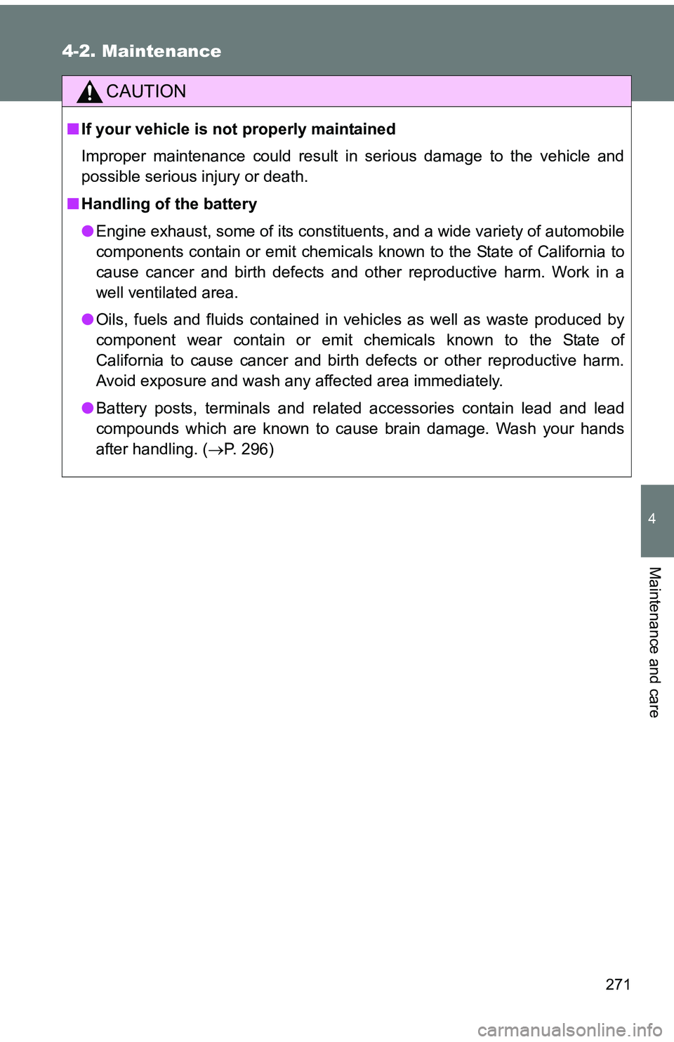 TOYOTA tC 2011  Owners Manual (in English) 271
4-2. Maintenance
4
Maintenance and care
CAUTION
■If your vehicle is not properly maintained
Improper maintenance could result in serious damage to the vehicle and
possible serious injury or deat