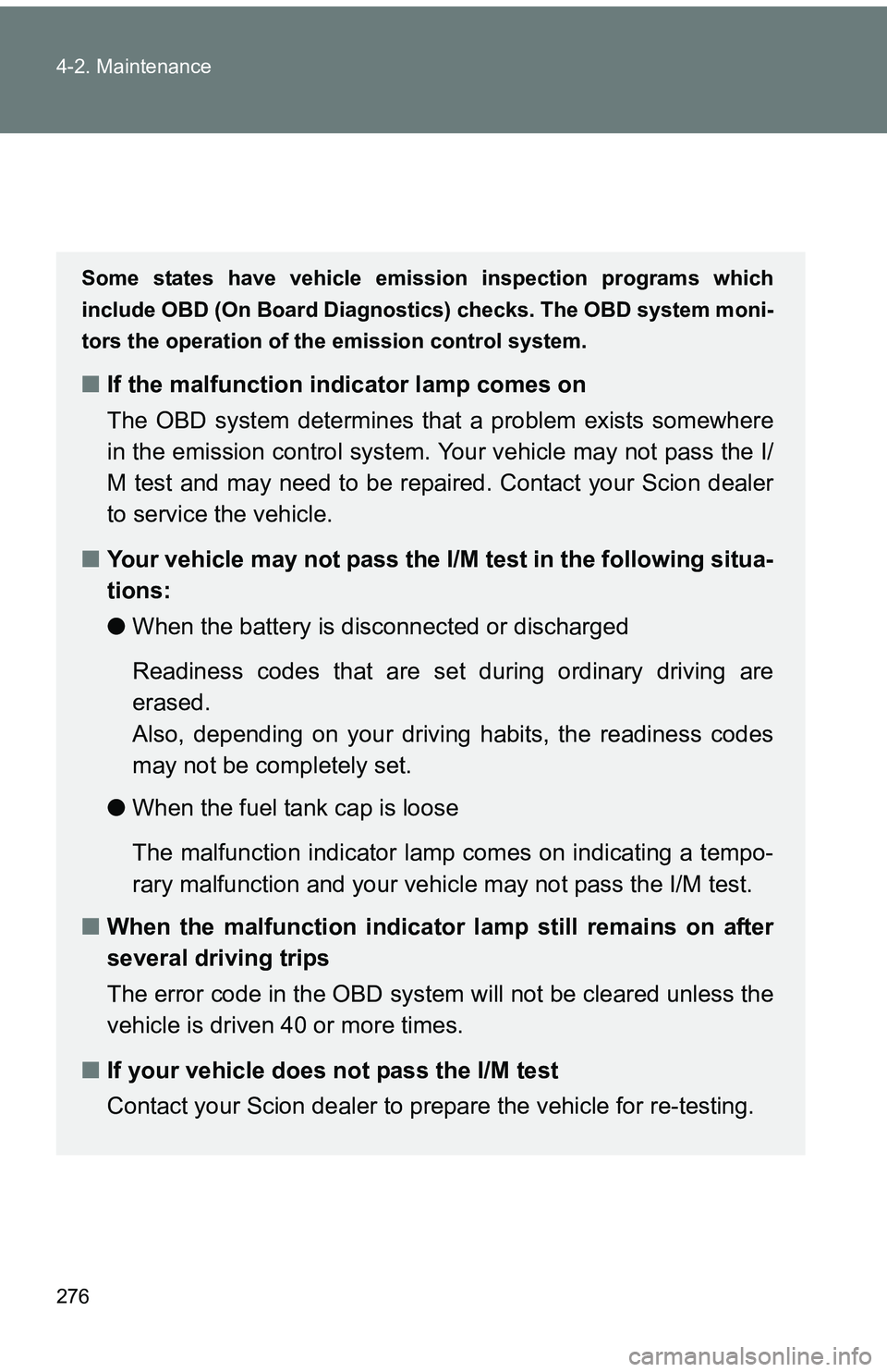 TOYOTA tC 2011  Owners Manual (in English) 276 4-2. Maintenance
Emission inspection and maintenance (I/M) programs
Some states have vehicle emission inspection programs which
include OBD (On Board Diagnostics) checks. The OBD system moni-
tors