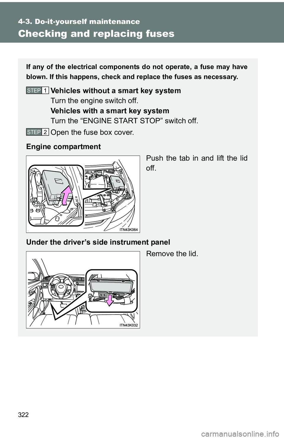 TOYOTA tC 2011  Owners Manual (in English) 322
4-3. Do-it-yourself maintenance
Checking and replacing fuses
If any of the electrical components do not operate, a fuse may have
blown. If this happens, check and replace the fuses as necessary.
V