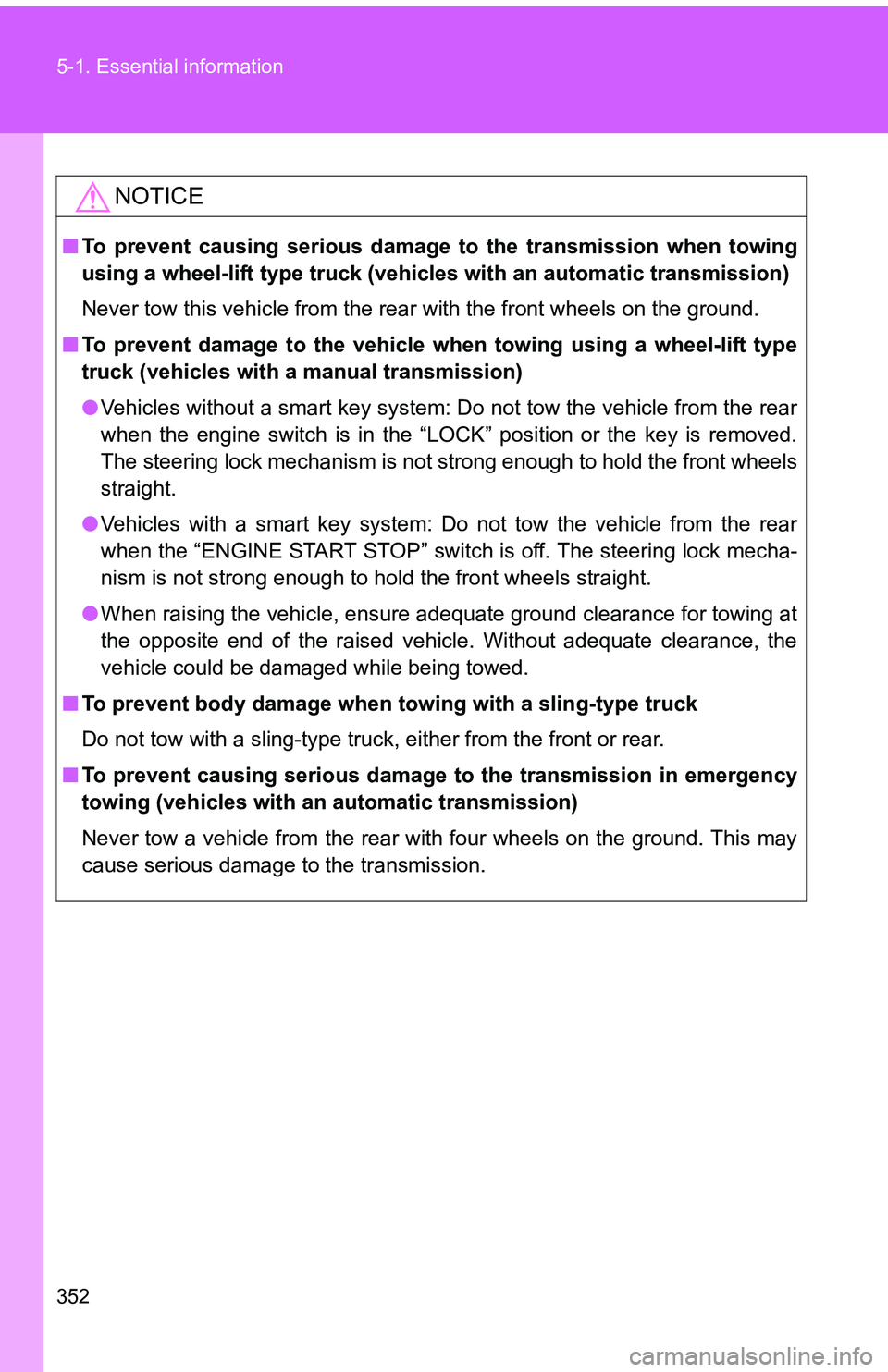 TOYOTA tC 2011 Owners Manual (in English) 352 5-1. Essential information
NOTICE
■To prevent causing serious damage to the transmission when towing
using a wheel-lift type truck (vehic les with an automatic transmission)
Never tow this vehi TOYOTA tC 2011 Owners Manual (in English) 352 5-1. Essential information
NOTICE
■To prevent causing serious damage to the transmission when towing
using a wheel-lift type truck (vehic les with an automatic transmission)
Never tow this vehi