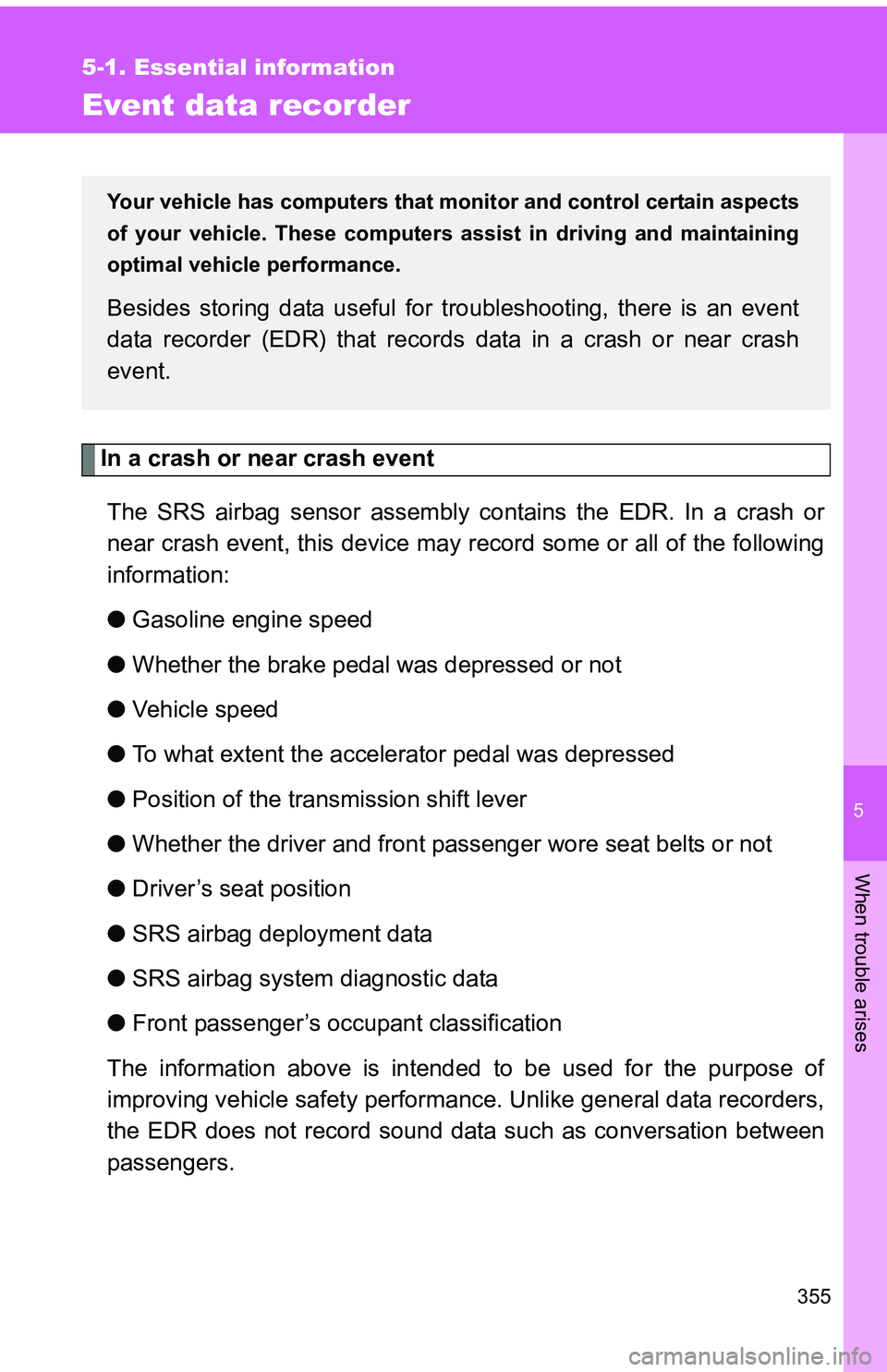 TOYOTA tC 2011 Owners Manual (in English) 5
When trouble arises
355
5-1. Essential information
Event data recorder
In a crash or near crash eventThe SRS airbag sensor assembly co ntains the EDR. In a crash or
near crash event, this device may TOYOTA tC 2011 Owners Manual (in English) 5
When trouble arises
355
5-1. Essential information
Event data recorder
In a crash or near crash eventThe SRS airbag sensor assembly co ntains the EDR. In a crash or
near crash event, this device may