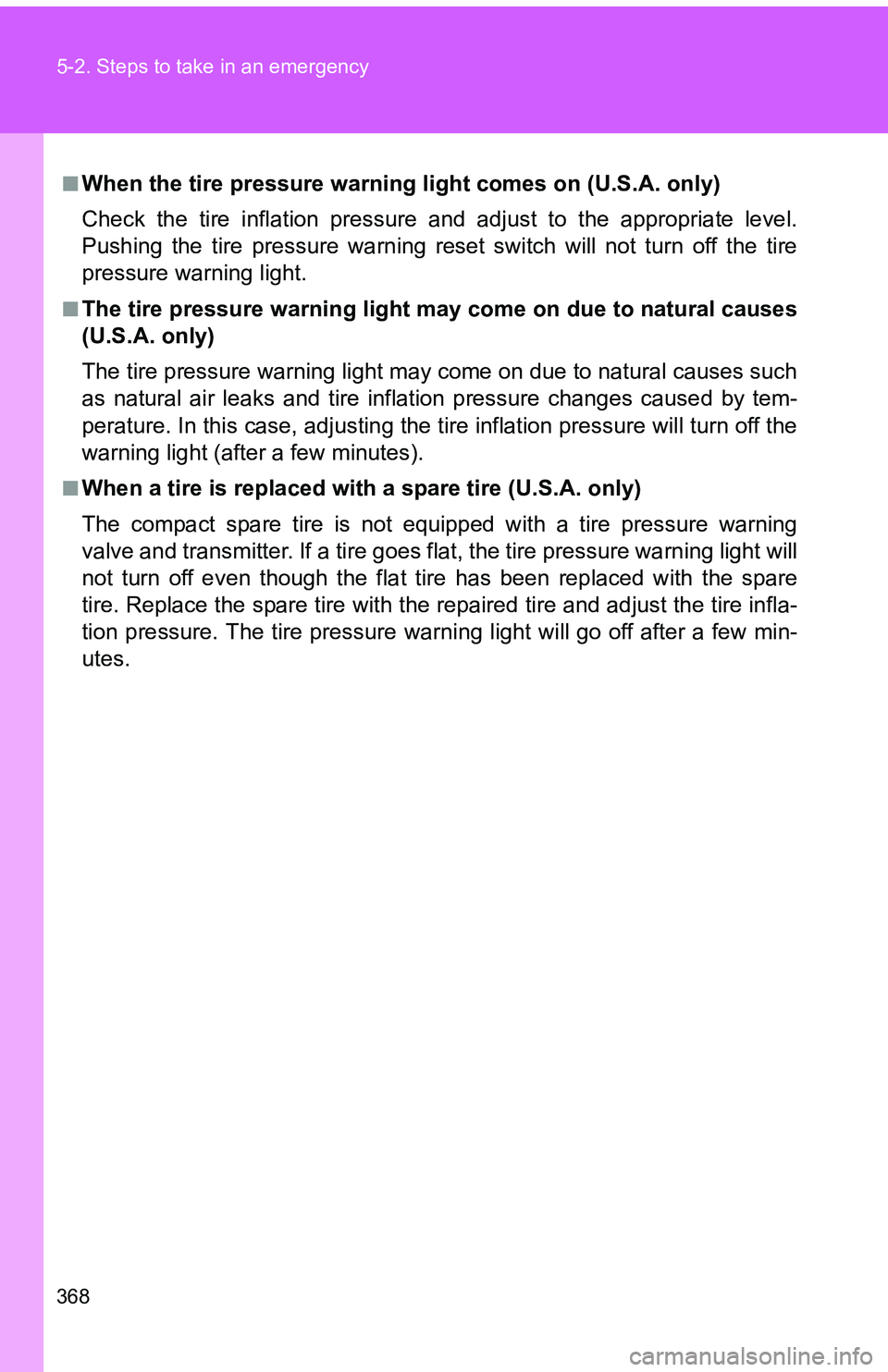 TOYOTA tC 2011  Owners Manual (in English) 368 5-2. Steps to take in an emergency
■When the tire pressure warning light comes on (U.S.A. only)
Check the tire inflation pressure and adjust to the appropriate level.
Pushing the tire pressure w