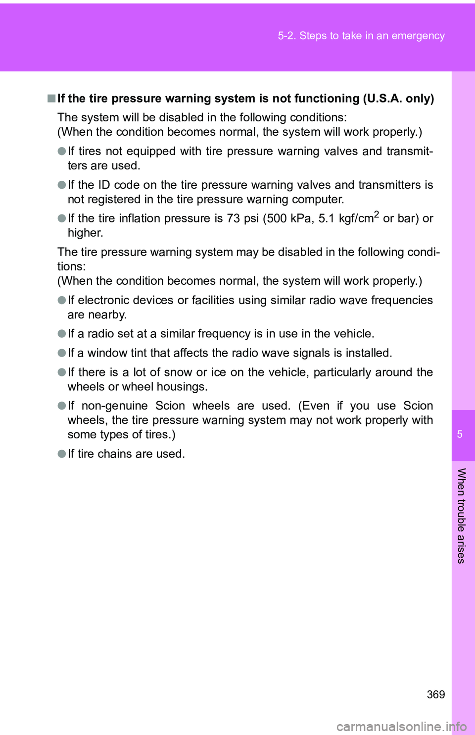 TOYOTA tC 2011  Owners Manual (in English) 5
When trouble arises
369
5-2. Steps to take in an emergency
■If the tire pressure warning system is not functioning (U.S.A. only)
The system will be disabled in the following conditions:
(When the 