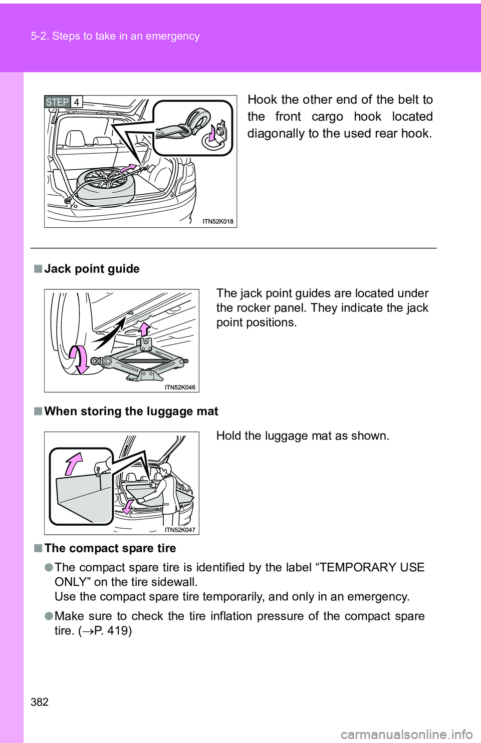 TOYOTA tC 2011 Owners Manual (in English) 382 5-2. Steps to take in an emergency
Hook the other end of the belt to
the front cargo hook located
diagonally to the used rear hook.STEP 4
■Jack point guide
■When storing the luggage mat
■Th TOYOTA tC 2011 Owners Manual (in English) 382 5-2. Steps to take in an emergency
Hook the other end of the belt to
the front cargo hook located
diagonally to the used rear hook.STEP 4
■Jack point guide
■When storing the luggage mat
■Th