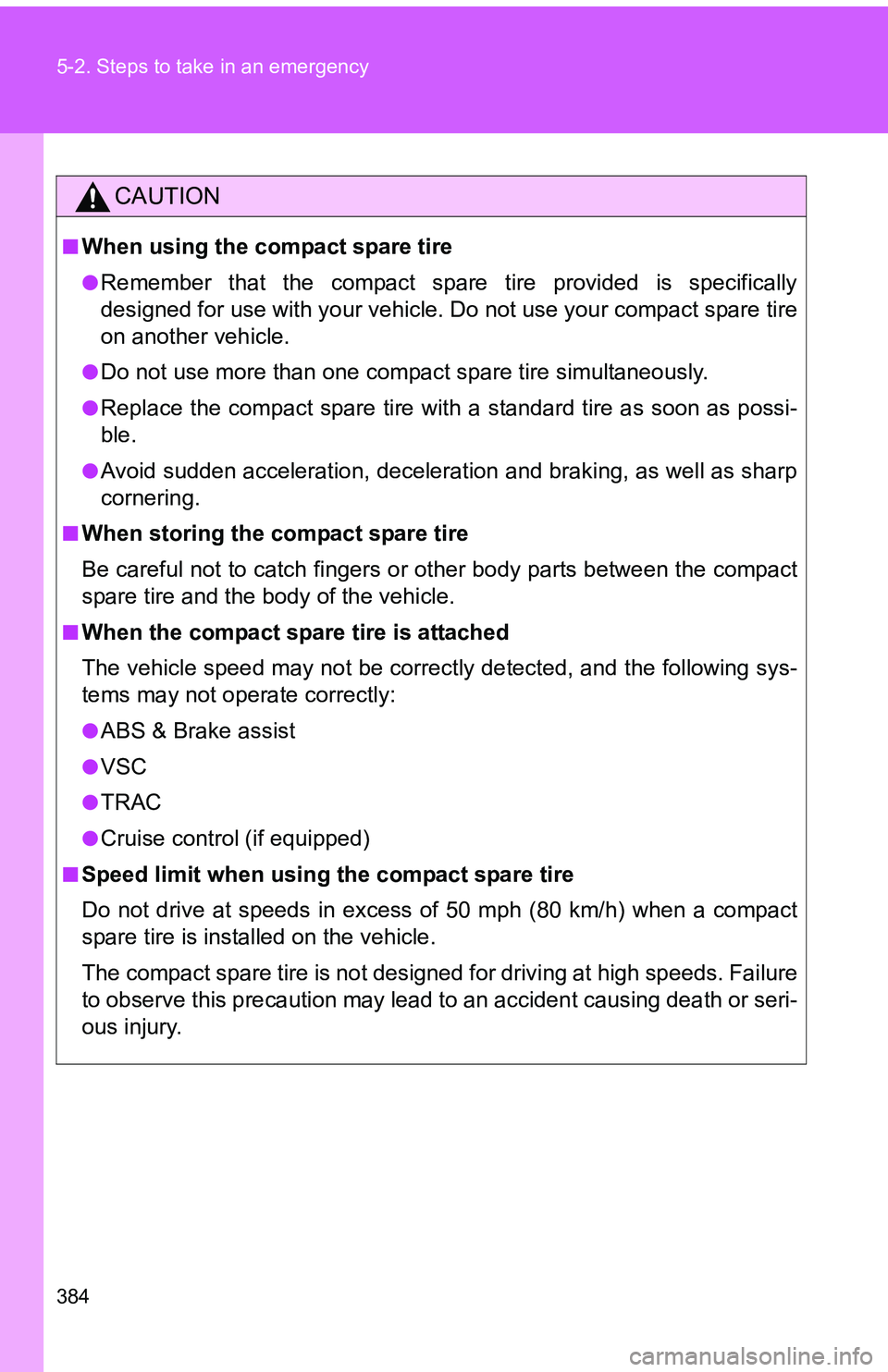 TOYOTA tC 2011 Owners Manual (in English) 384 5-2. Steps to take in an emergency
CAUTION
■When using the compact spare tire
●Remember that the compact spare tire provided is specifically
designed for use with your vehicle. Do not use your TOYOTA tC 2011 Owners Manual (in English) 384 5-2. Steps to take in an emergency
CAUTION
■When using the compact spare tire
●Remember that the compact spare tire provided is specifically
designed for use with your vehicle. Do not use your