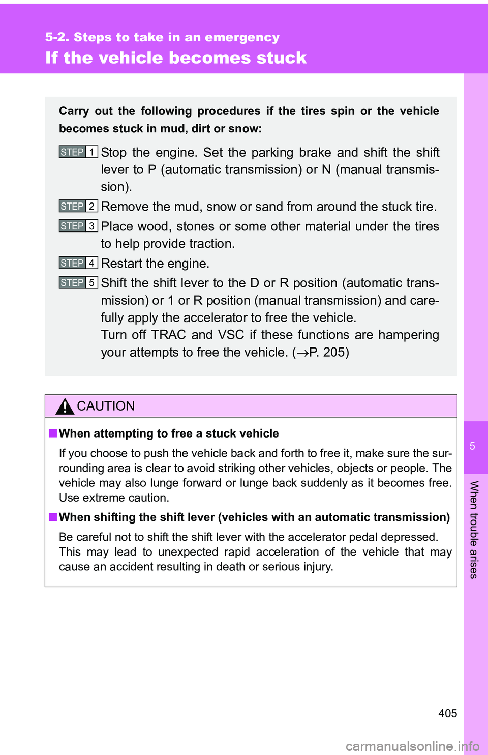 TOYOTA tC 2011  Owners Manual (in English) 5
When trouble arises
405
5-2. Steps to take in an emergency
If the vehicle becomes stuck
CAUTION
■When attempting to free a stuck vehicle
If you choose to push the vehicle back and forth to free it