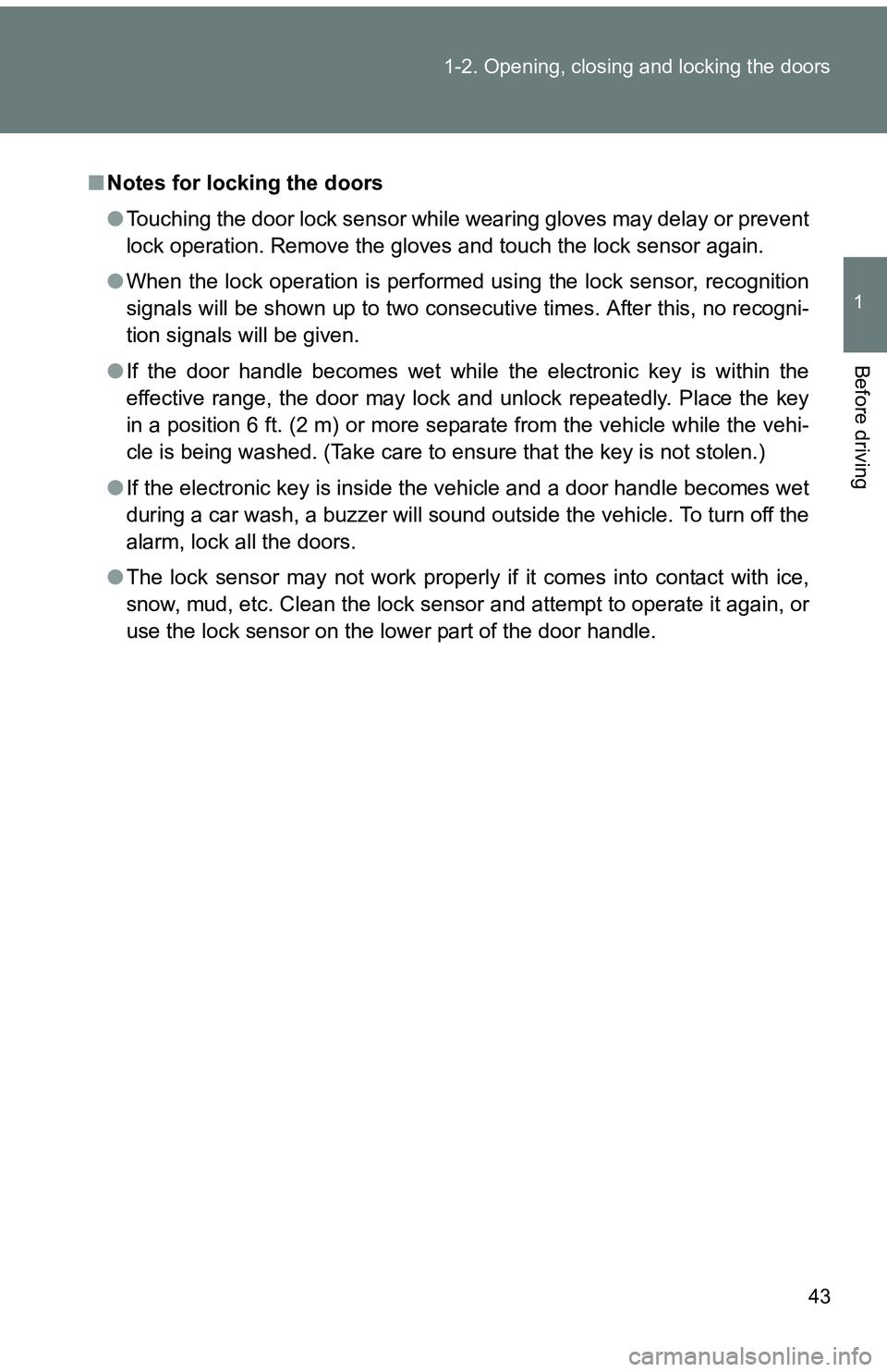 TOYOTA tC 2011 Owners Manual (in English) 43
1-2. Opening, closing and locking the doors
1
Before driving
■
Notes for locking the doors
●Touching the door lock sensor while wearing gloves may delay or prevent
lock operation. Remove the gl TOYOTA tC 2011 Owners Manual (in English) 43
1-2. Opening, closing and locking the doors
1
Before driving
■
Notes for locking the doors
●Touching the door lock sensor while wearing gloves may delay or prevent
lock operation. Remove the gl