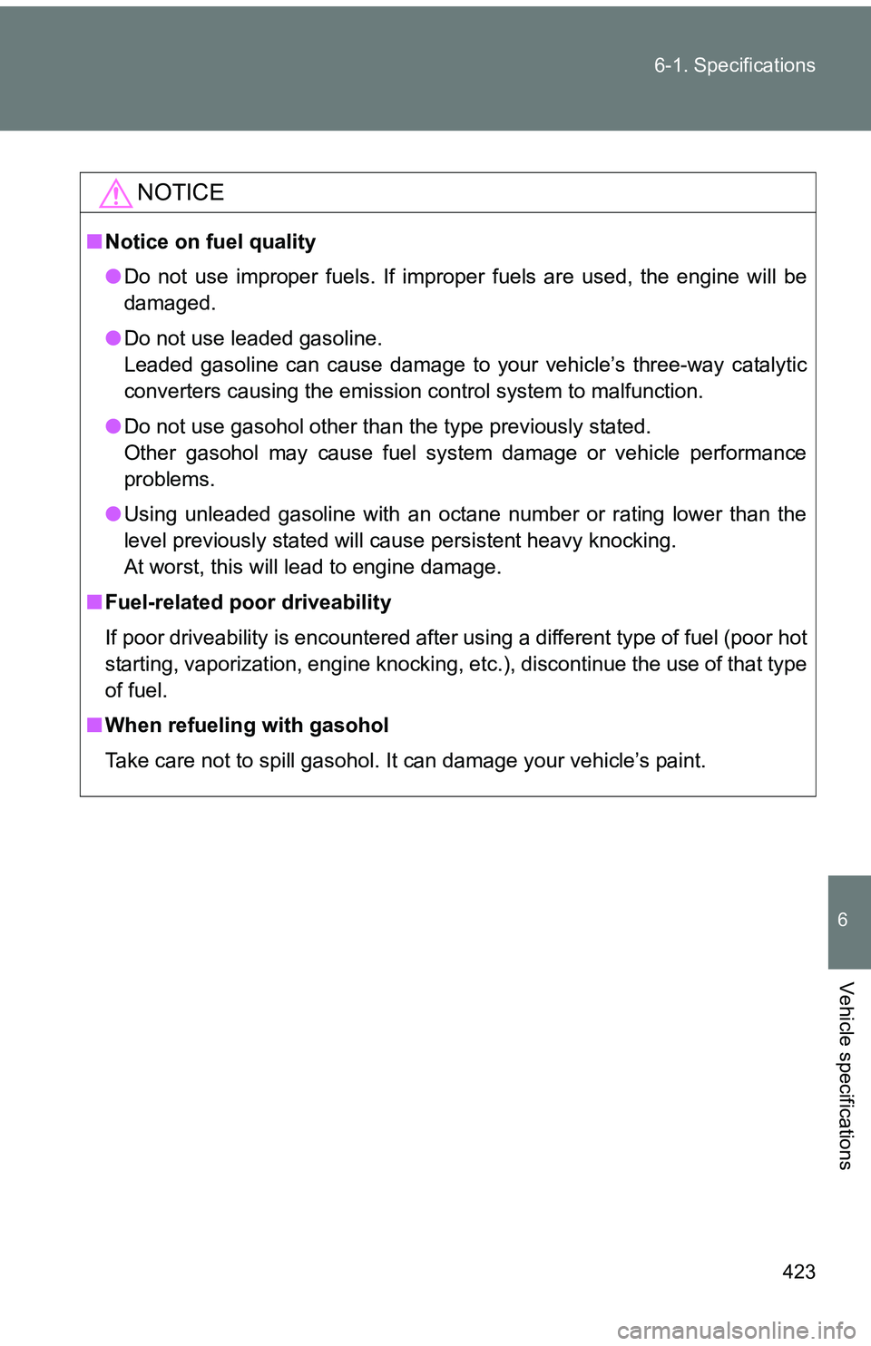TOYOTA tC 2011  Owners Manual (in English) 423
6-1. Specifications
6
Vehicle specifications
NOTICE
■
Notice on fuel quality
●Do not use improper fuels. If improper fuels are used, the engine will be
damaged.
● Do not use leaded gasoline.