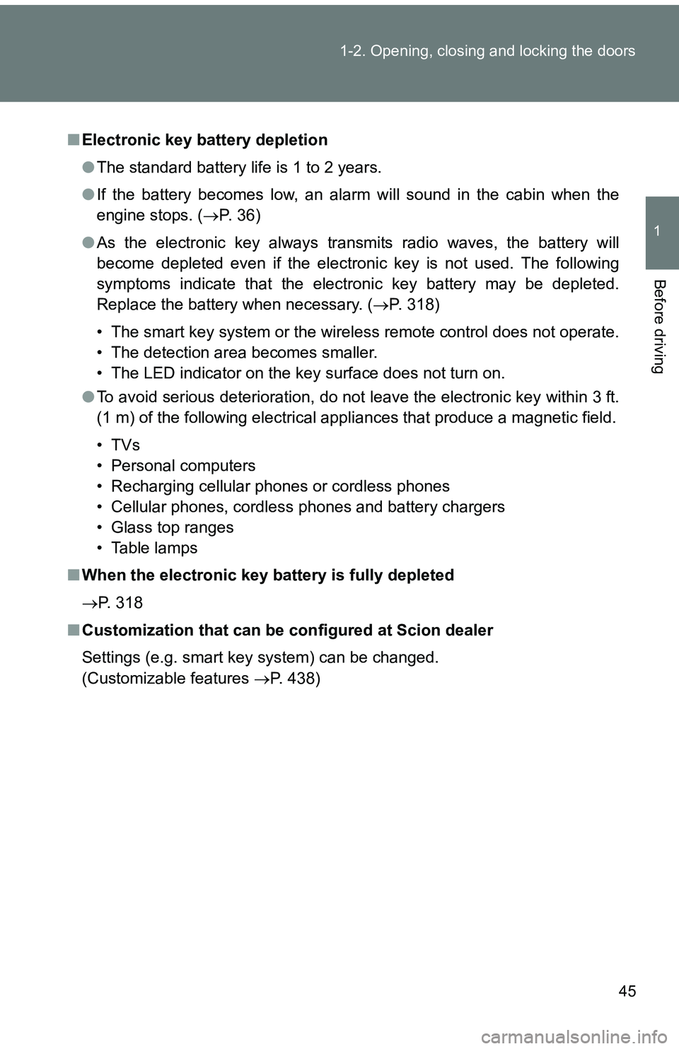 TOYOTA tC 2011 (in English) Service Manual 45
1-2. Opening, closing and locking the doors
1
Before driving
■
Electronic key battery depletion
●The standard battery life is 1 to 2 years.
● If the battery becomes low, an alarm will sound i TOYOTA tC 2011 (in English) Service Manual 45
1-2. Opening, closing and locking the doors
1
Before driving
■
Electronic key battery depletion
●The standard battery life is 1 to 2 years.
● If the battery becomes low, an alarm will sound i