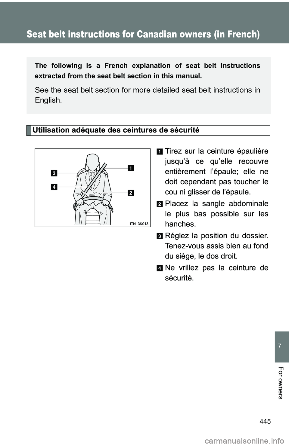 TOYOTA tC 2011  Owners Manual (in English) 445
7
For owners
Seat belt instructions for Canadian owners (in French)
The following is a French explanation of seat belt instructions
extracted from the seat belt  section in this manual.
See the se
