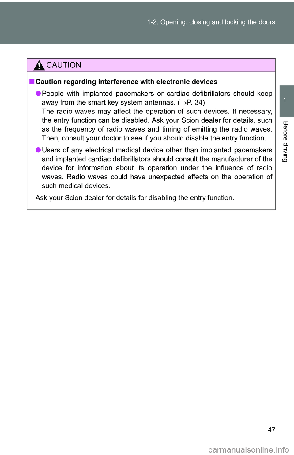 TOYOTA tC 2011 (in English) Service Manual 47
1-2. Opening, closing and locking the doors
1
Before driving
CAUTION
■
Caution regarding interfer ence with electronic devices
● People with implanted pacemakers or cardiac defibrillators shoul TOYOTA tC 2011 (in English) Service Manual 47
1-2. Opening, closing and locking the doors
1
Before driving
CAUTION
■
Caution regarding interfer ence with electronic devices
● People with implanted pacemakers or cardiac defibrillators shoul