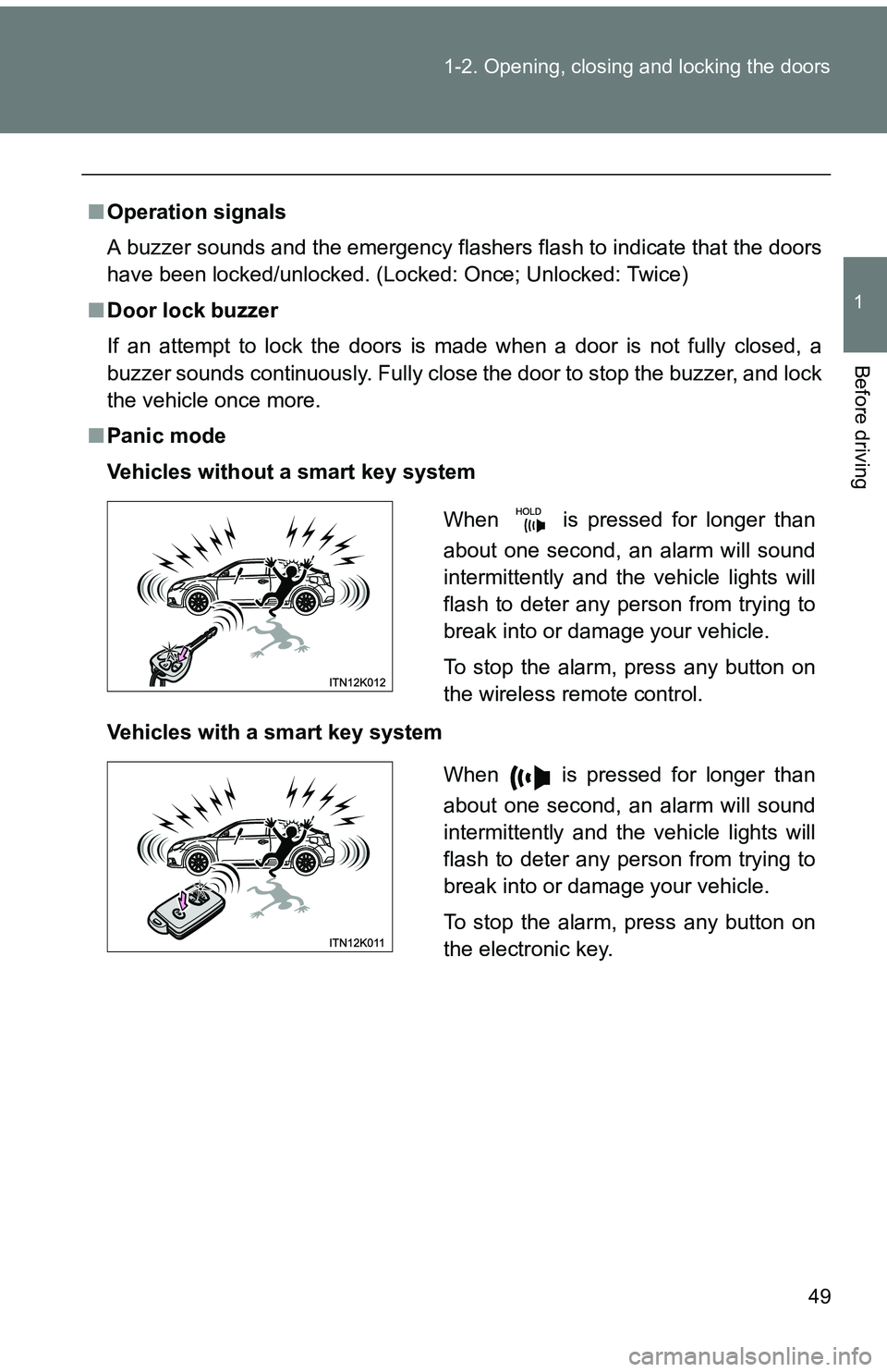 TOYOTA tC 2011 (in English) Service Manual 49
1-2. Opening, closing and locking the doors
1
Before driving
■
Operation signals
A buzzer sounds and the emergency flashers flash to indicate that the doors
have been locked/unlocked. (Locked: On TOYOTA tC 2011 (in English) Service Manual 49
1-2. Opening, closing and locking the doors
1
Before driving
■
Operation signals
A buzzer sounds and the emergency flashers flash to indicate that the doors
have been locked/unlocked. (Locked: On
