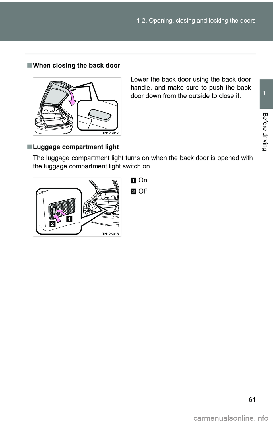 TOYOTA tC 2011 (in English) Repair Manual 61
1-2. Opening, closing and locking the doors
1
Before driving
■
When closing the back door
■ Luggage compartment light
The luggage compartment light turns on when the back door is opened with
th TOYOTA tC 2011 (in English) Repair Manual 61
1-2. Opening, closing and locking the doors
1
Before driving
■
When closing the back door
■ Luggage compartment light
The luggage compartment light turns on when the back door is opened with
th