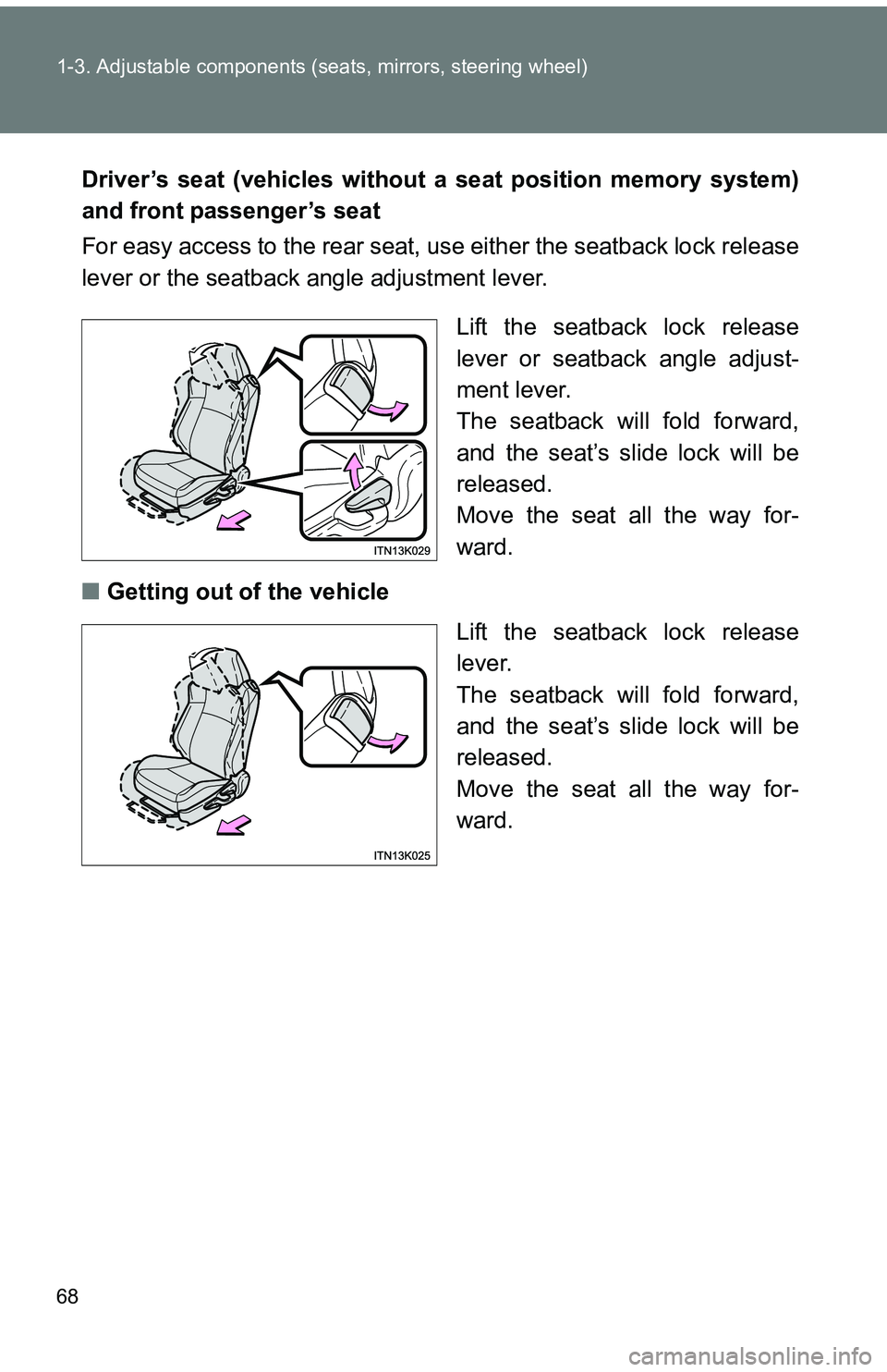 TOYOTA tC 2011 Owners Manual (in English) 68 1-3. Adjustable components (seats, mirrors, steering wheel)
Driver’s seat (vehicles without a seat position memory system)
and front passenger’s seat
For easy access to the rear seat, use eithe TOYOTA tC 2011 Owners Manual (in English) 68 1-3. Adjustable components (seats, mirrors, steering wheel)
Driver’s seat (vehicles without a seat position memory system)
and front passenger’s seat
For easy access to the rear seat, use eithe