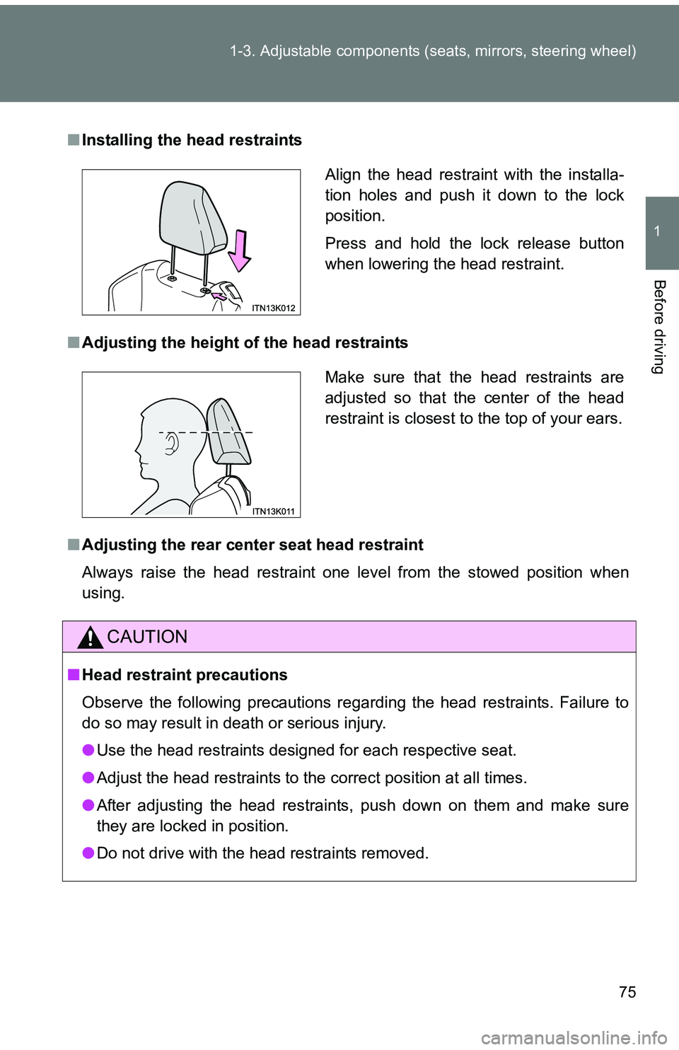 TOYOTA tC 2011 (in English) Manual PDF 75
1-3. Adjustable components (s
eats, mirrors, steering wheel)
1
Before driving
■Installing the head restraints
■ Adjusting the height of the head restraints
■ Adjusting the rear cent er seat TOYOTA tC 2011 (in English) Manual PDF 75
1-3. Adjustable components (s
eats, mirrors, steering wheel)
1
Before driving
■Installing the head restraints
■ Adjusting the height of the head restraints
■ Adjusting the rear cent er seat