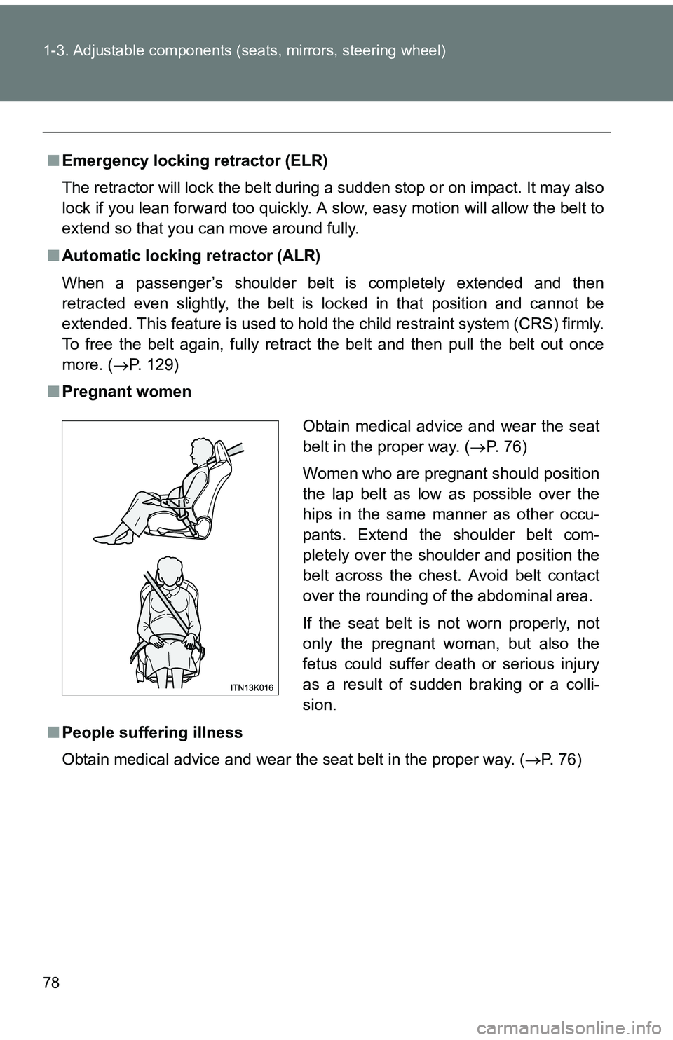 TOYOTA tC 2011 (in English) Manual PDF 78 1-3. Adjustable components (seats, mirrors, steering wheel)
■Emergency locking retractor (ELR)
The retractor will lock the belt during a sudden stop or on impact. It may also
lock if you lean for TOYOTA tC 2011 (in English) Manual PDF 78 1-3. Adjustable components (seats, mirrors, steering wheel)
■Emergency locking retractor (ELR)
The retractor will lock the belt during a sudden stop or on impact. It may also
lock if you lean for