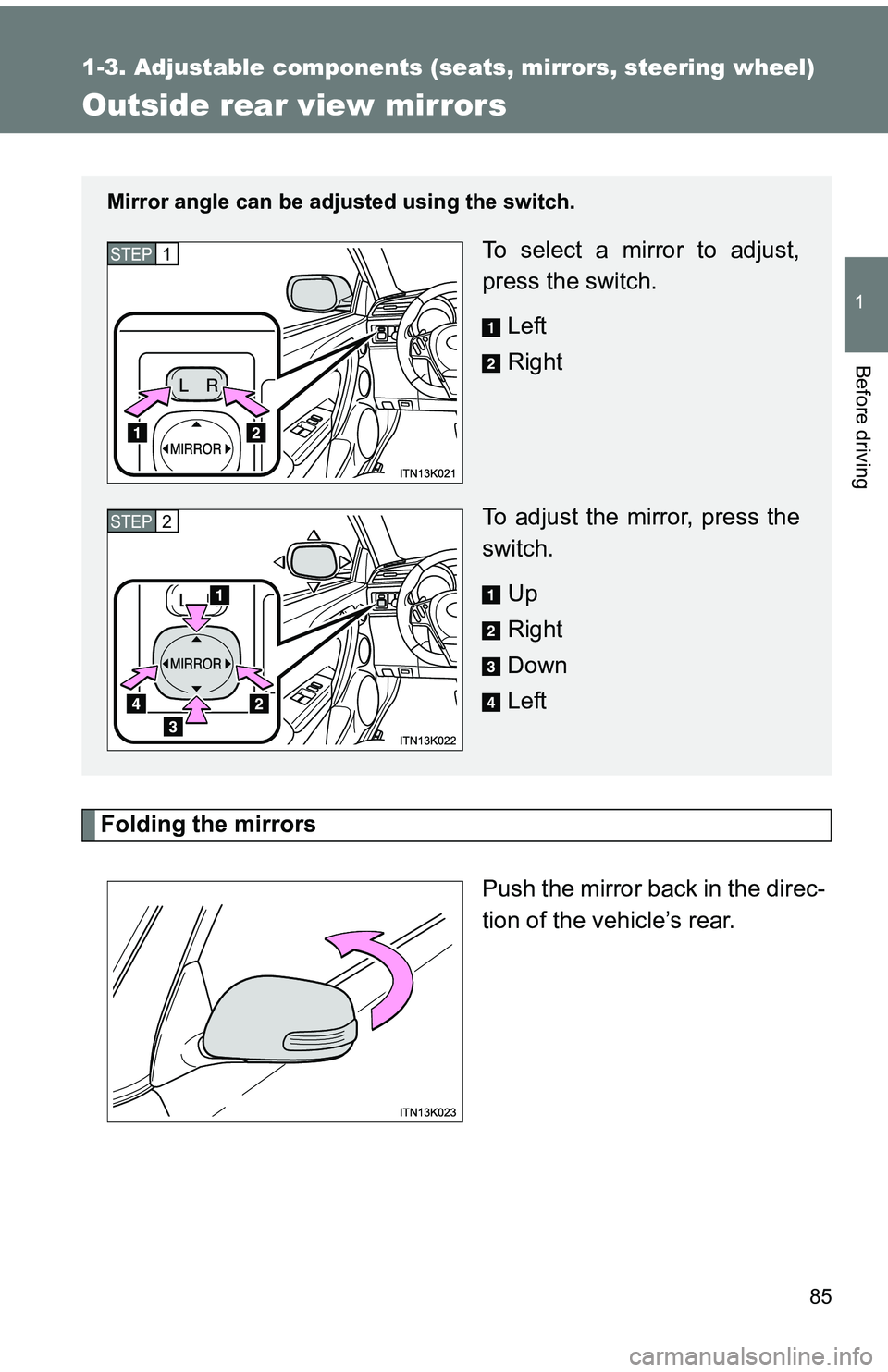 TOYOTA tC 2011 (in English) Manual Online 85
1
1-3. Adjustable components (seats, mirrors, steering wheel)
Before driving
Outside rear view mirrors
Folding the mirrorsPush the mirror back in the direc-
tion of the vehicle’s rear.
Mirror ang TOYOTA tC 2011 (in English) Manual Online 85
1
1-3. Adjustable components (seats, mirrors, steering wheel)
Before driving
Outside rear view mirrors
Folding the mirrorsPush the mirror back in the direc-
tion of the vehicle’s rear.
Mirror ang