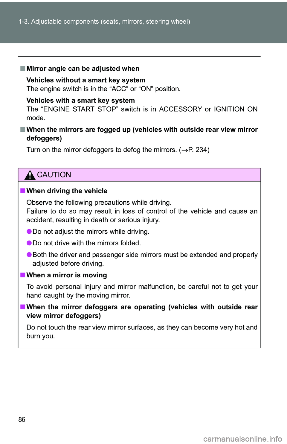 TOYOTA tC 2011 (in English) Manual Online 86 1-3. Adjustable components (seats, mirrors, steering wheel)
■Mirror angle can be adjusted when
Vehicles without a smart key system
The engine switch is in the “ACC” or “ON” position.
Vehi TOYOTA tC 2011 (in English) Manual Online 86 1-3. Adjustable components (seats, mirrors, steering wheel)
■Mirror angle can be adjusted when
Vehicles without a smart key system
The engine switch is in the “ACC” or “ON” position.
Vehi