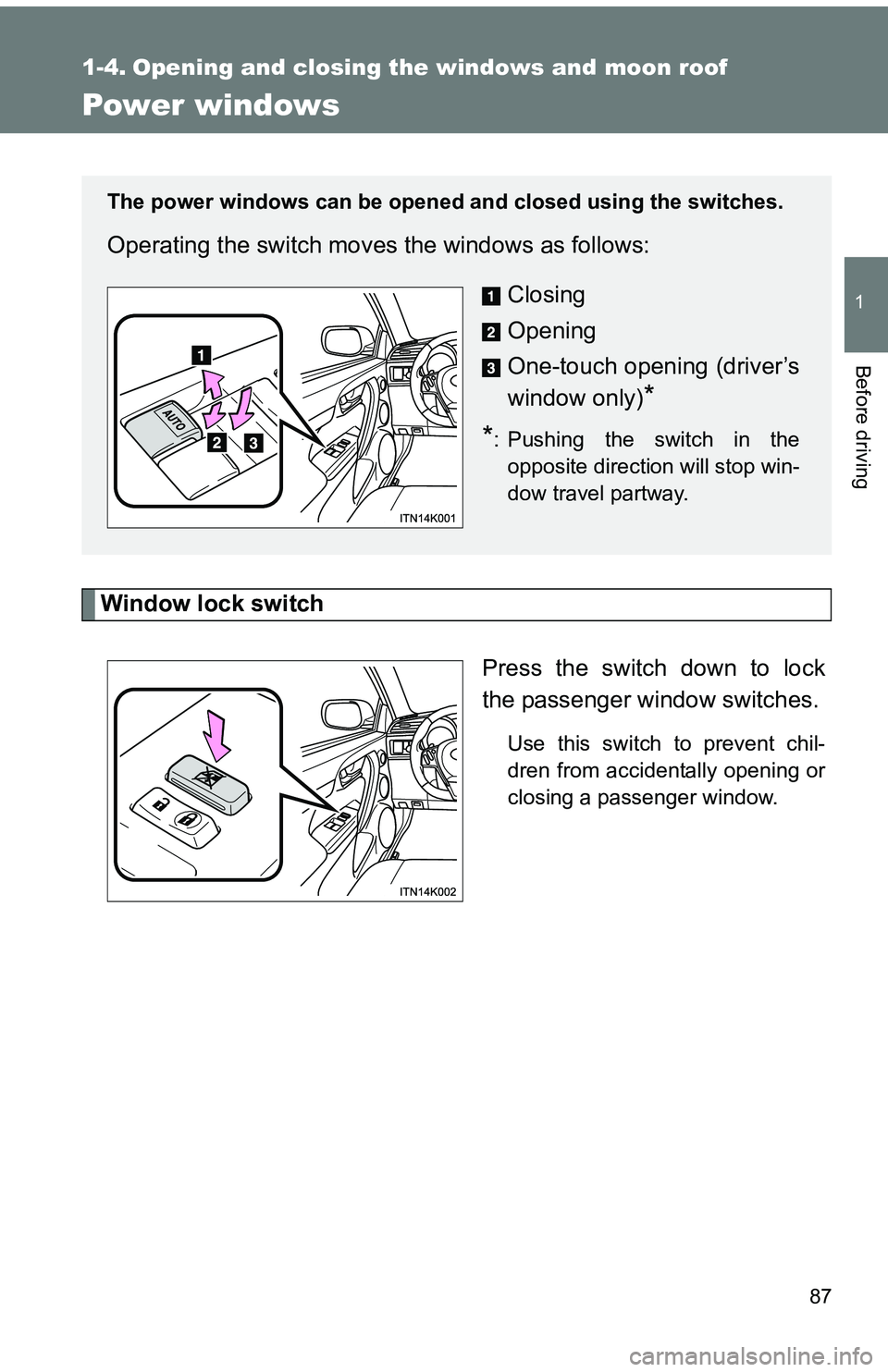 TOYOTA tC 2011 (in English) Manual Online 87
1
Before driving
1-4. Opening and closing the windows and moon roof
Power windows
Window lock switchPress the switch down to lock
the passenger window switches.
Use this switch to prevent chil-
dre TOYOTA tC 2011 (in English) Manual Online 87
1
Before driving
1-4. Opening and closing the windows and moon roof
Power windows
Window lock switchPress the switch down to lock
the passenger window switches.
Use this switch to prevent chil-
dre