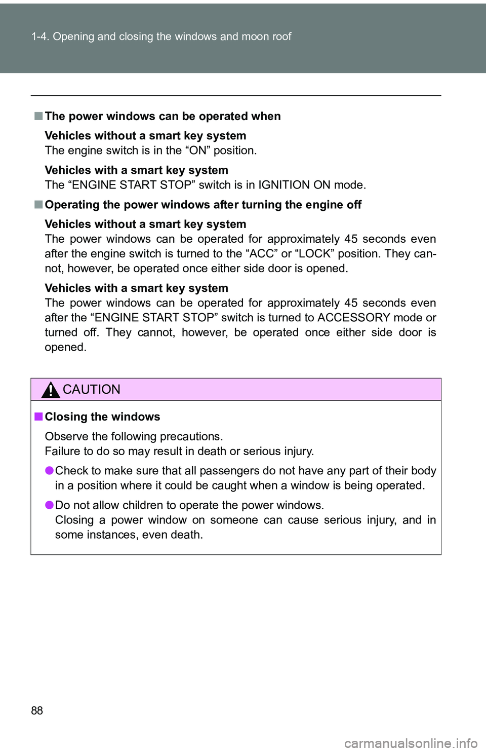 TOYOTA tC 2011 (in English) Manual Online 88 1-4. Opening and closing the windows and moon roof
■The power windows can be operated when
Vehicles without a smart key system
The engine switch is in the “ON” position.
Vehicles with a smart TOYOTA tC 2011 (in English) Manual Online 88 1-4. Opening and closing the windows and moon roof
■The power windows can be operated when
Vehicles without a smart key system
The engine switch is in the “ON” position.
Vehicles with a smart