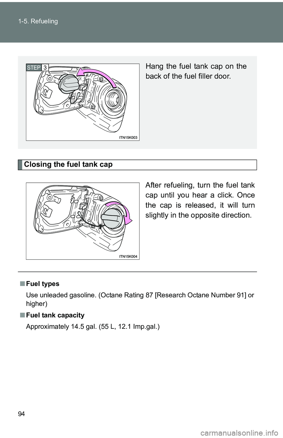 TOYOTA tC 2011 Owners Manual (in English) 94 1-5. Refueling
Closing the fuel tank capAfter refueling, turn the fuel tank
cap until you hear a click. Once
the cap is released, it will turn
slightly in the opposite direction.
Hang the fuel tank TOYOTA tC 2011 Owners Manual (in English) 94 1-5. Refueling
Closing the fuel tank capAfter refueling, turn the fuel tank
cap until you hear a click. Once
the cap is released, it will turn
slightly in the opposite direction.
Hang the fuel tank
