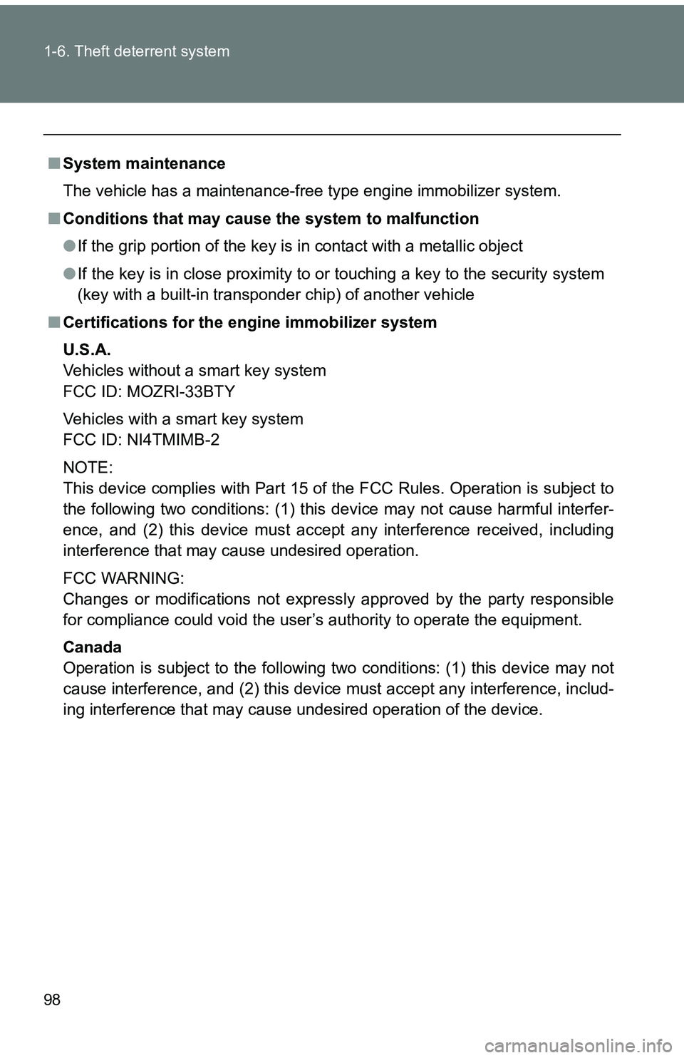 TOYOTA tC 2011  Owners Manual (in English) 98 1-6. Theft deterrent system
■System maintenance
The vehicle has a maintenance-free type engine immobilizer system.
■ Conditions that may cause the system to malfunction
●If the grip portion o