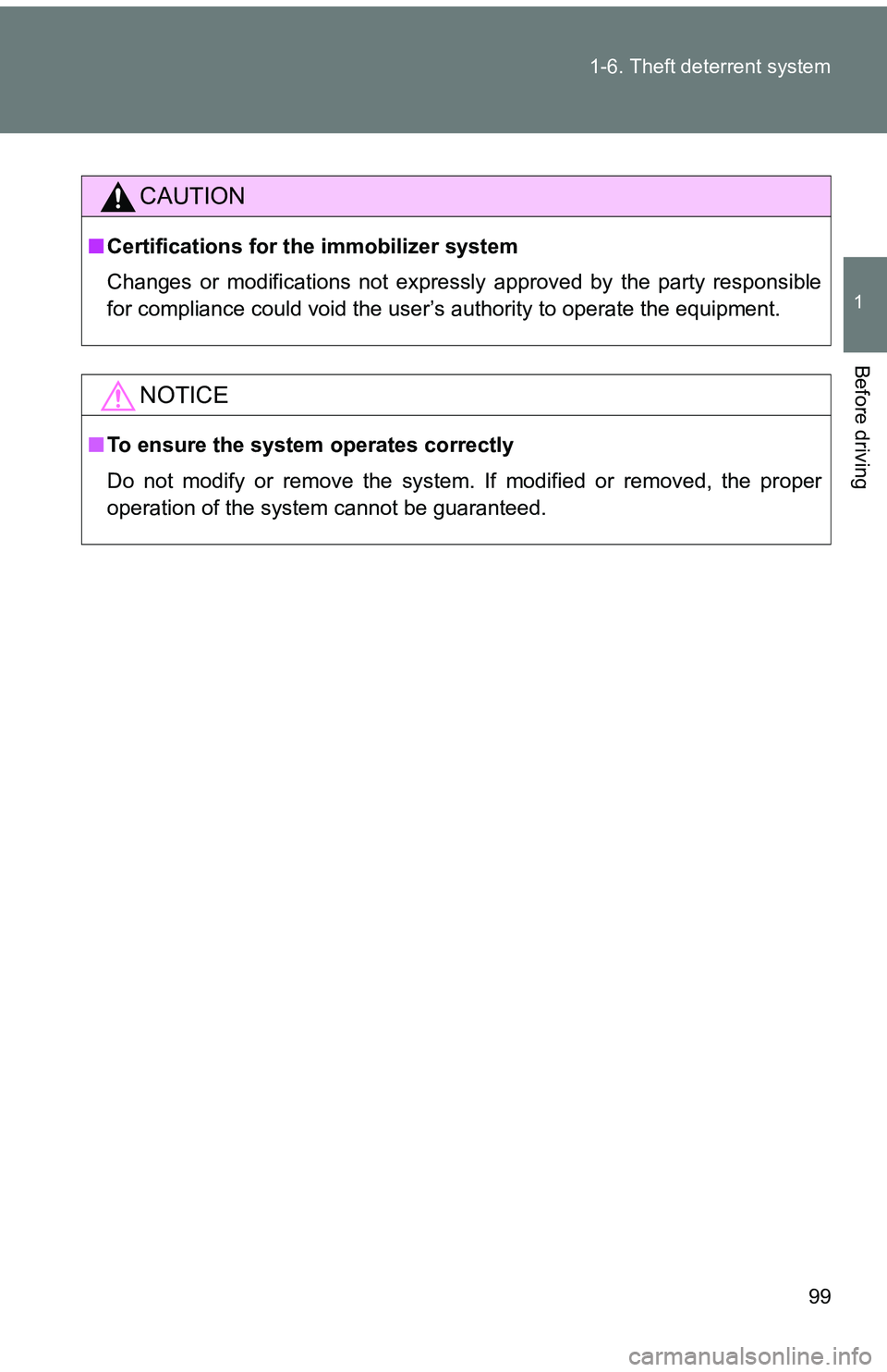 TOYOTA tC 2011  Owners Manual (in English) 99
1-6. Theft deterrent system
1
Before driving
CAUTION
■
Certifications for the immobilizer system
Changes or modifications not expressly approved by the party responsible
for compliance could void