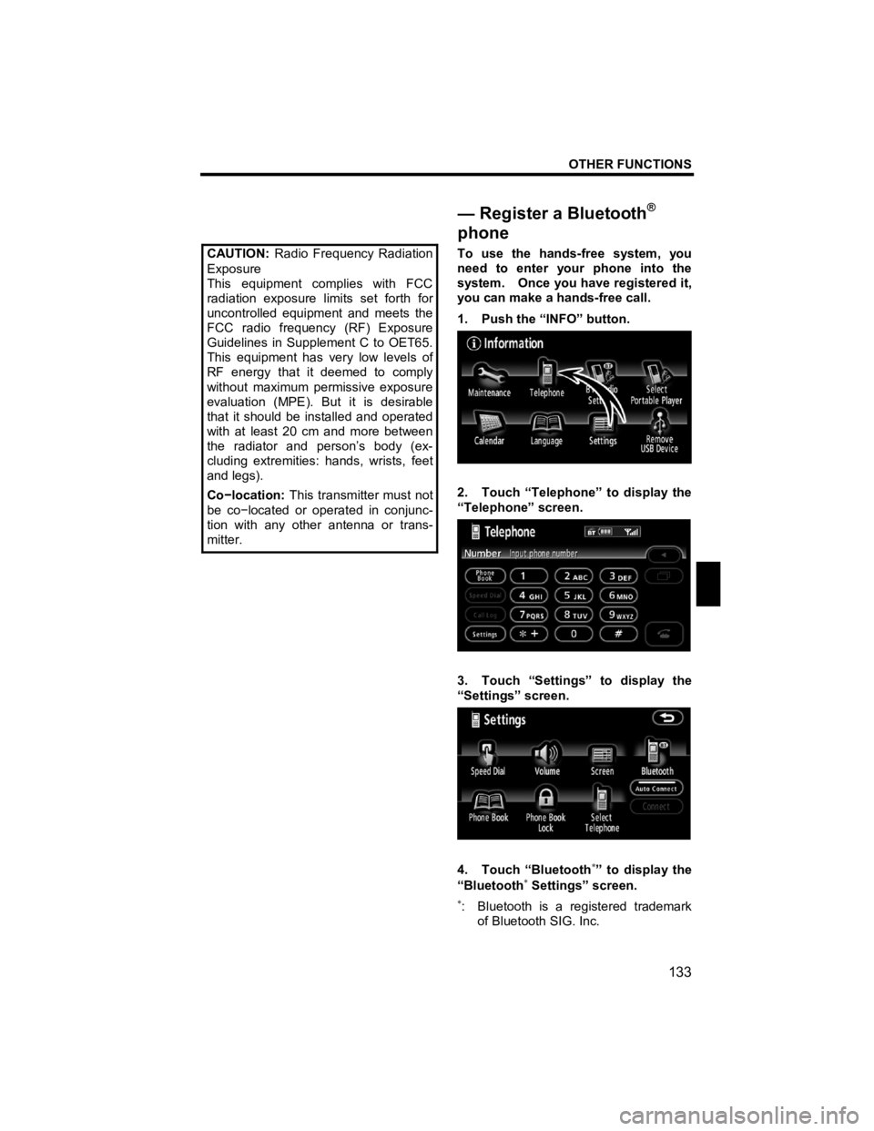 TOYOTA tC 2011  Accessories, Audio & Navigation (in English) OTHER FUNCTIONS 
133 
V573_E 
 
 CAUTION:  Radio Frequency Radiation
Exposure 
This equipment complies with FCC
radiation exposure limits set forth for
uncontrolled equipment and meets the
FCC radio f