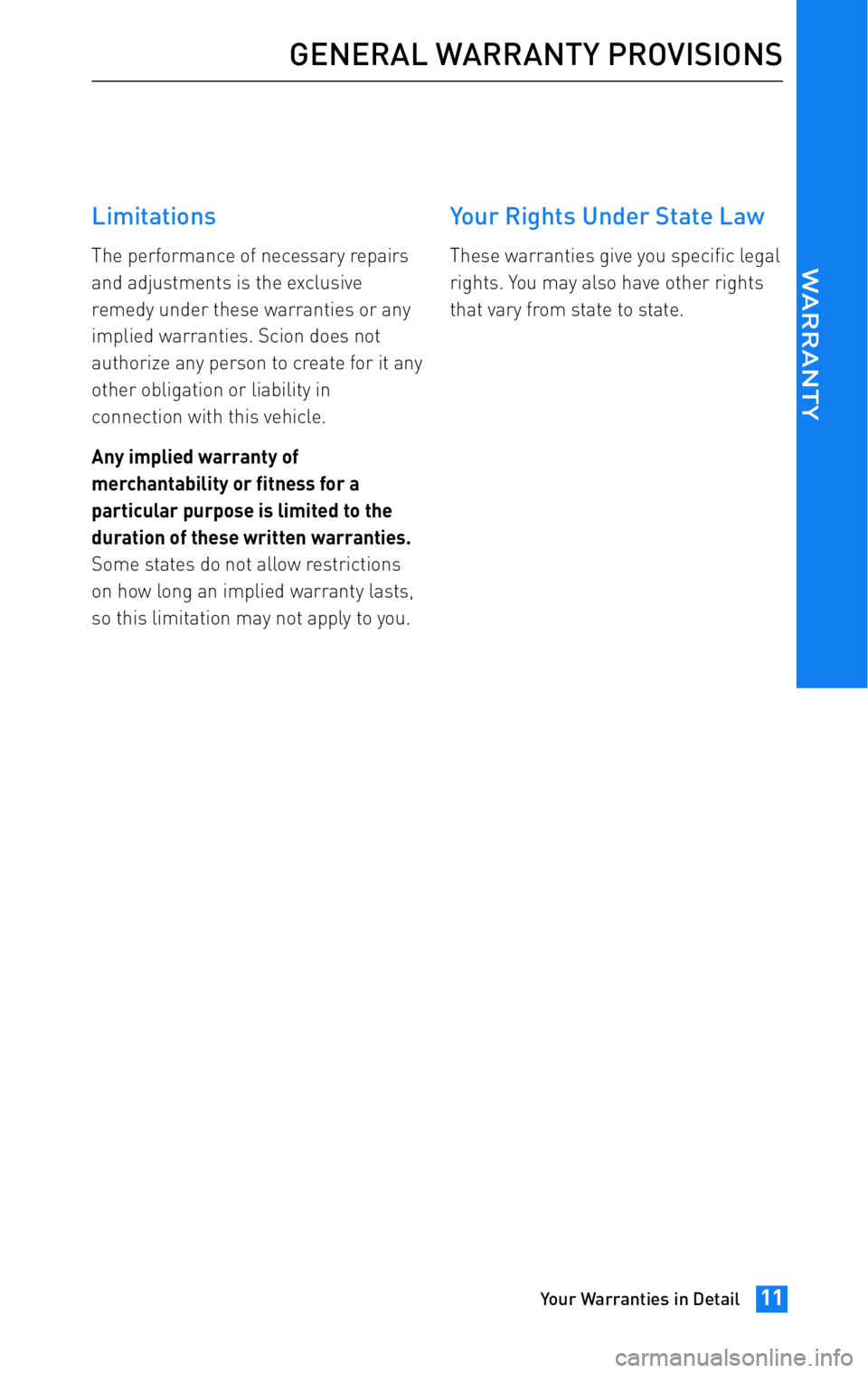 TOYOTA tC 2011 Warranties & Maintenance Guides (in English) JOBNAME: 317316-2011-stc-toywPAGE: 11SESS: 12OUTPUT: Wed Jul 14 16:28:25 2010
/tweddle/toyota/sched-maint/317316-en-stc/wg
Limitations
The performance of necessary repairs
and adjustments is the exc TOYOTA tC 2011 Warranties & Maintenance Guides (in English) JOBNAME: 317316-2011-stc-toywPAGE: 11SESS: 12OUTPUT: Wed Jul 14 16:28:25 2010
/tweddle/toyota/sched-maint/317316-en-stc/wg
Limitations
The performance of necessary repairs
and adjustments is the exc