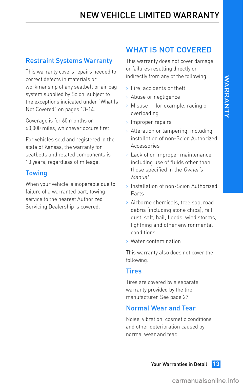 TOYOTA tC 2011 Warranties & Maintenance Guides (in English) JOBNAME: 317316-2011-stc-toywPAGE: 13SESS: 12OUTPUT: Wed Jul 14 16:28:25 2010
/tweddle/toyota/sched-maint/317316-en-stc/wg
Restraint Systems Warranty
This warranty covers repairs needed to
correct d TOYOTA tC 2011 Warranties & Maintenance Guides (in English) JOBNAME: 317316-2011-stc-toywPAGE: 13SESS: 12OUTPUT: Wed Jul 14 16:28:25 2010
/tweddle/toyota/sched-maint/317316-en-stc/wg
Restraint Systems Warranty
This warranty covers repairs needed to
correct d
