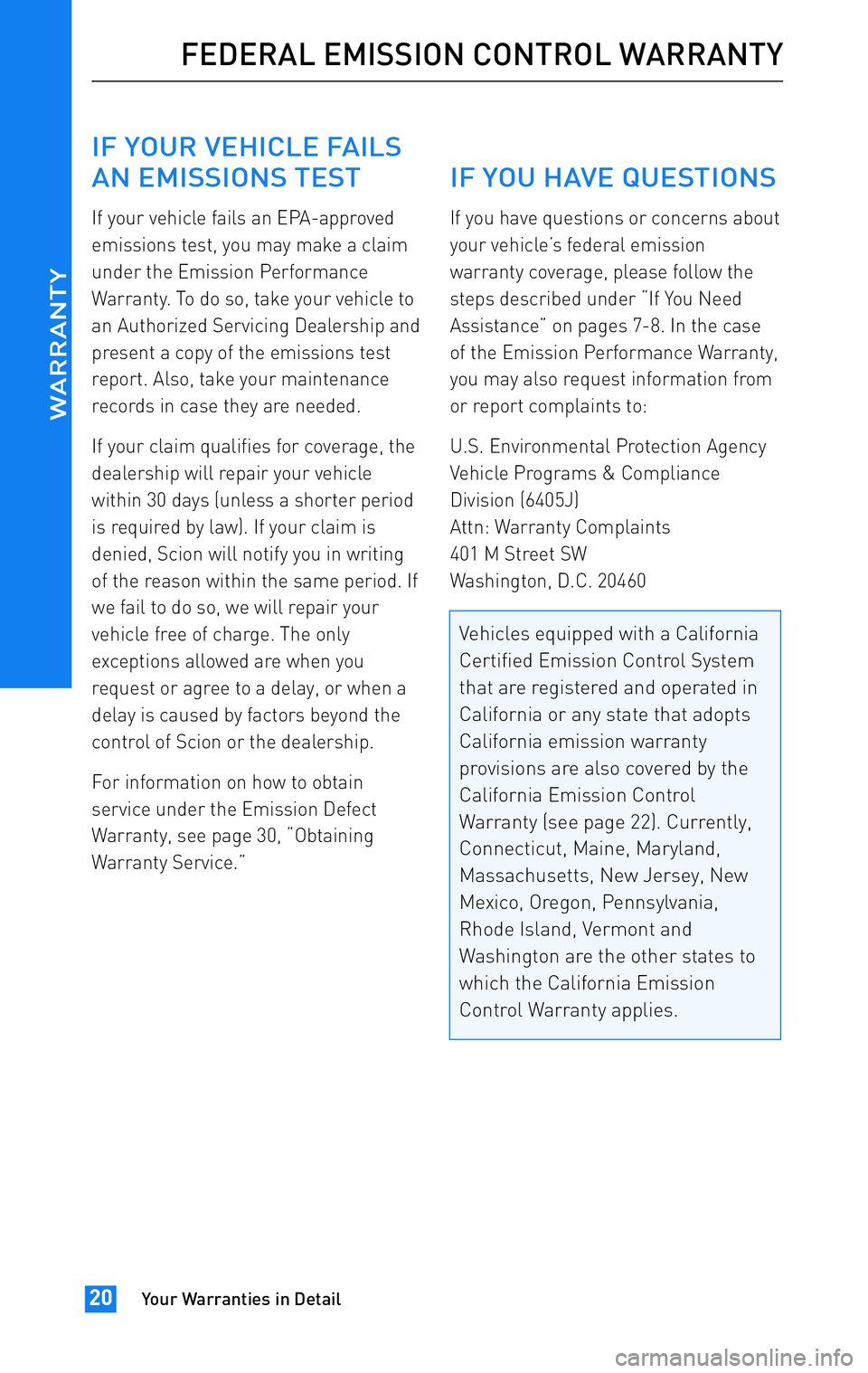 TOYOTA tC 2011 Warranties & Maintenance Guides (in English) JOBNAME: 317316-2011-stc-toywPAGE: 20SESS: 12OUTPUT: Wed Jul 14 16:28:25 2010
/tweddle/toyota/sched-maint/317316-en-stc/wg
IF YOUR VEHICLE FAILS
AN EMISSIONS TEST
If your vehicle fails an EPA-approv TOYOTA tC 2011 Warranties & Maintenance Guides (in English) JOBNAME: 317316-2011-stc-toywPAGE: 20SESS: 12OUTPUT: Wed Jul 14 16:28:25 2010
/tweddle/toyota/sched-maint/317316-en-stc/wg
IF YOUR VEHICLE FAILS
AN EMISSIONS TEST
If your vehicle fails an EPA-approv