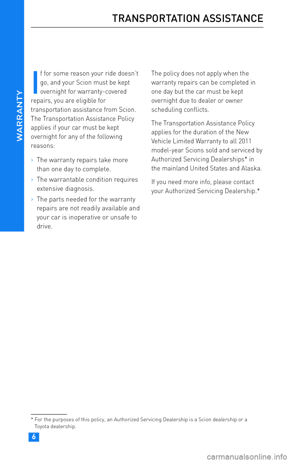 TOYOTA tC 2011 Warranties & Maintenance Guides (in English) JOBNAME: 317316-2011-stc-toywPAGE: 6SESS: 12 OUTPUT: Wed Jul 14 16:28:25 2010
/tweddle/toyota/sched-maint/317316-en-stc/wg
I
f for some reason your ride doesn’t
go, and your Scion must be kept
ove TOYOTA tC 2011 Warranties & Maintenance Guides (in English) JOBNAME: 317316-2011-stc-toywPAGE: 6SESS: 12 OUTPUT: Wed Jul 14 16:28:25 2010
/tweddle/toyota/sched-maint/317316-en-stc/wg
I
f for some reason your ride doesn’t
go, and your Scion must be kept
ove