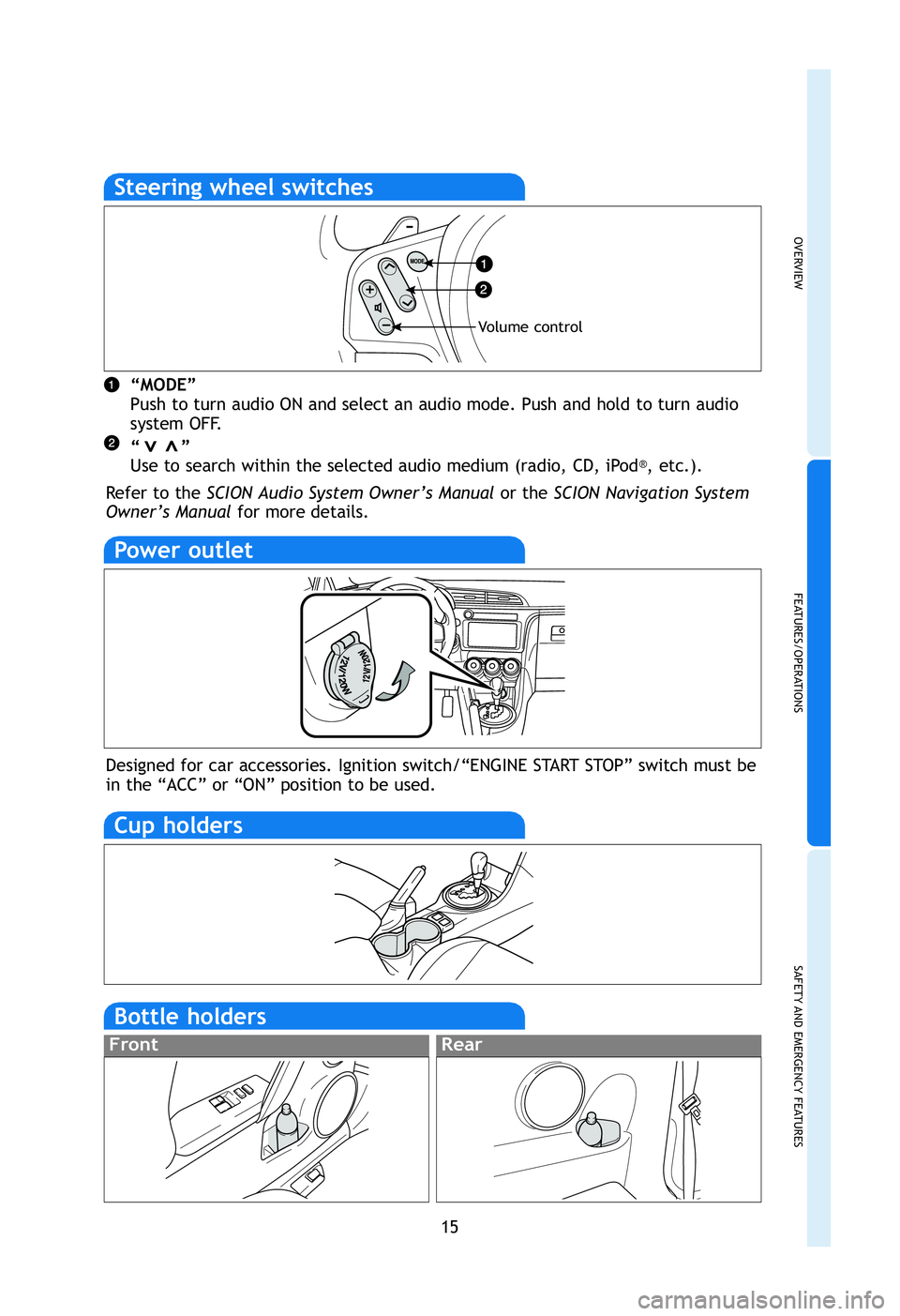 TOYOTA tC 2012   (in English) User Guide OVERVIEW
FEATURES/OPERATIONS
SAFETY AND EMERGENCY FEATURES
15
g.
Steering wheel switches
“MODE”
Push to turn audio ON and select an audio mode. Push and hold to turn au\
dio
system OFF.
“       