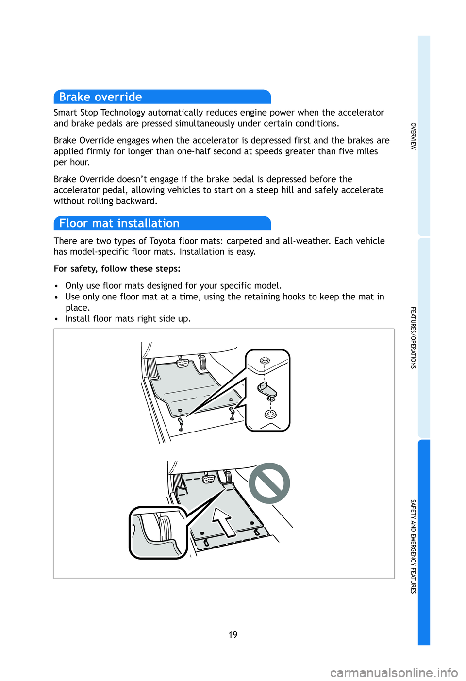 TOYOTA tC 2012   (in English) Owners Manual OVERVIEW
FEATURES/OPERATIONS
SAFETY AND EMERGENCY FEATURES
19
nd
.s
on
for
p by
. 
king
han
and
n
.
tilt
en There are two types of Toyota floor mats: carpeted and all-weather. Each vehicle
has model-s