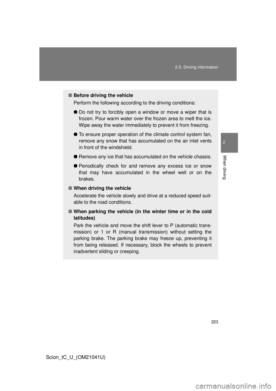 TOYOTA tC 2012 Owners Manual (in English) 223
2-5. Driving information
2
When driving
Scion_tC_U_(OM21041U)
■
Before driving the vehicle
Perform the following according to the driving conditions:
●Do not try to forcibly open a window or m TOYOTA tC 2012 Owners Manual (in English) 223
2-5. Driving information
2
When driving
Scion_tC_U_(OM21041U)
■
Before driving the vehicle
Perform the following according to the driving conditions:
●Do not try to forcibly open a window or m