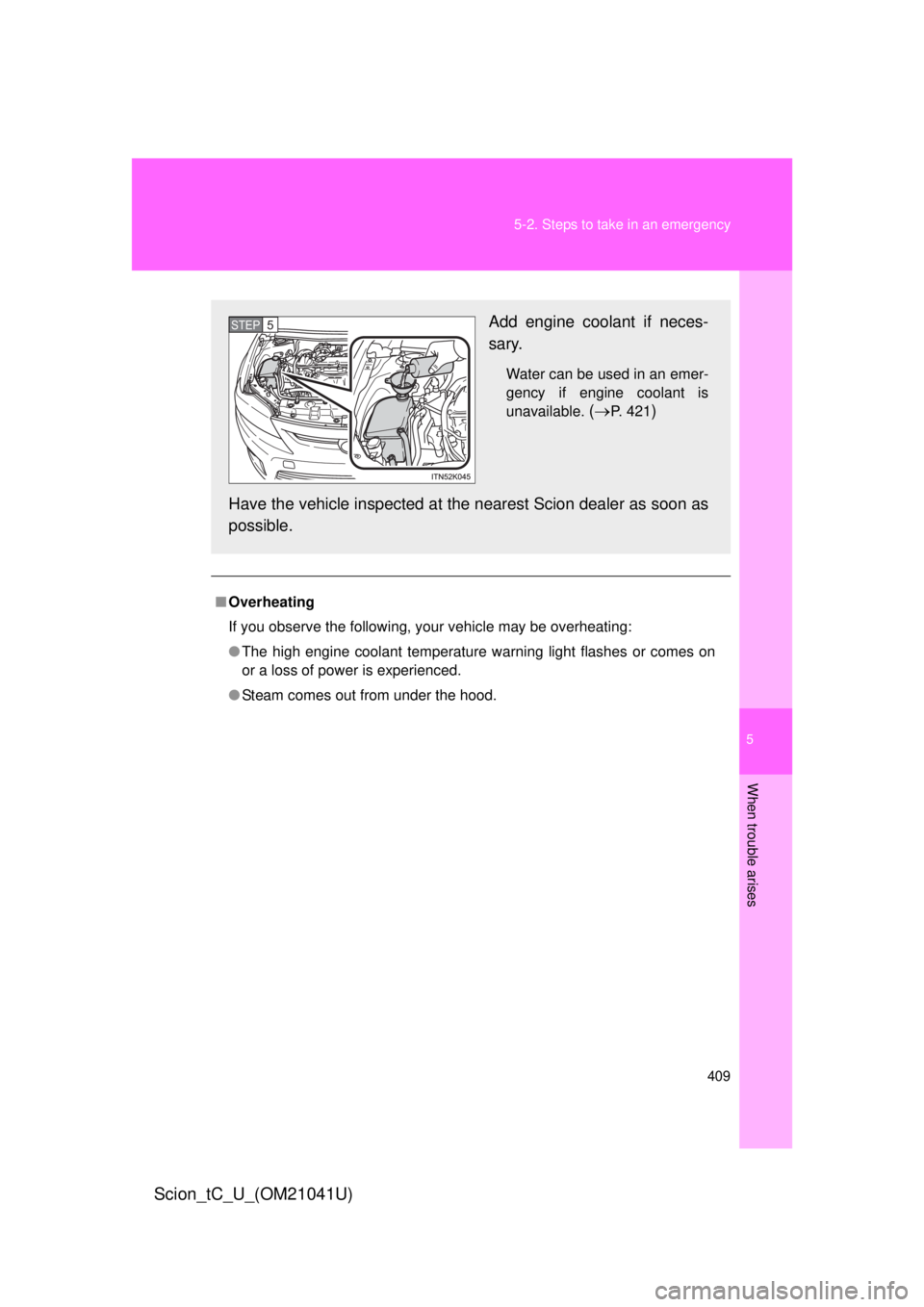 TOYOTA tC 2012 Owners Manual (in English) 5
When trouble arises
409
5-2. Steps to take in an emergency
Scion_tC_U_(OM21041U)
■
Overheating
If you observe the following, your vehicle may be overheating:
● The high engine coolant temperatur TOYOTA tC 2012 Owners Manual (in English) 5
When trouble arises
409
5-2. Steps to take in an emergency
Scion_tC_U_(OM21041U)
■
Overheating
If you observe the following, your vehicle may be overheating:
● The high engine coolant temperatur