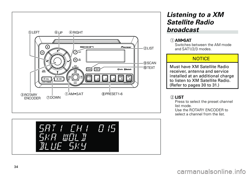 TOYOTA tC 2012 Accessories, Audio & Navigation (in English)
34
<CRB3644-A/U>34
Listening to a XM
Satellite Radio
broadcast
1 AM•SATSwitches between the AM mode and SAT1/2/3 modes.
NOTICE
Must have XM Satellite Radio
receiver, antenna and service
insta TOYOTA tC 2012 Accessories, Audio & Navigation (in English)
34
<CRB3644-A/U>34
Listening to a XM
Satellite Radio
broadcast
1 AM•SATSwitches between the AM mode and SAT1/2/3 modes.
NOTICE
Must have XM Satellite Radio
receiver, antenna and service
insta