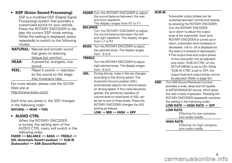 TOYOTA tC 2012  Accessories, Audio & Navigation (in English) 
9
<CRB3644-A/U>9

SSP (Scion Sound Processing)
SSP is a modified DSP (Digital Signal Processing) system that provides a customized sound for your vehicle. Press the ROTARY ENCODER to dis-play the cur