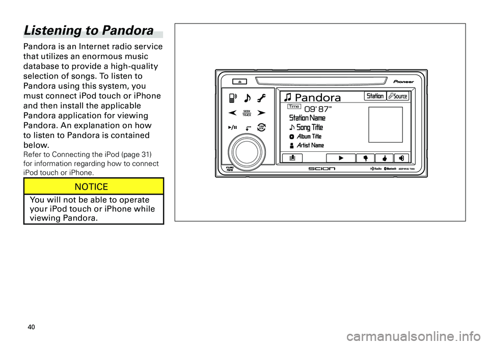 TOYOTA tC 2012 Accessories, Audio & Navigation (in English)
40
<CRB3643-A/S>40
Listening to Pandora
Pandora is an Internet radio service
that utilizes an enormous music
database to provide a high-quality
selection of songs. To listen to
Pandora using thi TOYOTA tC 2012 Accessories, Audio & Navigation (in English)
40
<CRB3643-A/S>40
Listening to Pandora
Pandora is an Internet radio service
that utilizes an enormous music
database to provide a high-quality
selection of songs. To listen to
Pandora using thi