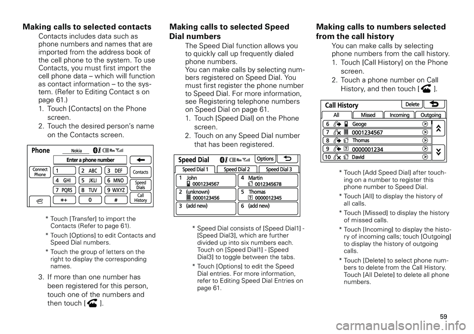 TOYOTA tC 2012 Accessories, Audio & Navigation (in English)
59
<CRB3643-A/S>59
Making calls to selected Speed
Dial numbers
The Speed Dial function allows you to quickly call up frequently dialed phone numbers. You can make calls by selecting num-bers regist TOYOTA tC 2012 Accessories, Audio & Navigation (in English)
59
<CRB3643-A/S>59
Making calls to selected Speed
Dial numbers
The Speed Dial function allows you to quickly call up frequently dialed phone numbers. You can make calls by selecting num-bers regist