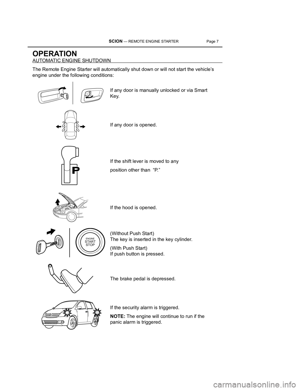 TOYOTA tC 2012  Accessories, Audio & Navigation (in English)  SCION — REMOTE ENGINE STARTER Page 7
OPERATION
AUTOMATIC ENGINE SHUTDOWN
The Remote Engine Starter will automatically shut down or will not start\
 the vehicle’s 
engine under the following condi